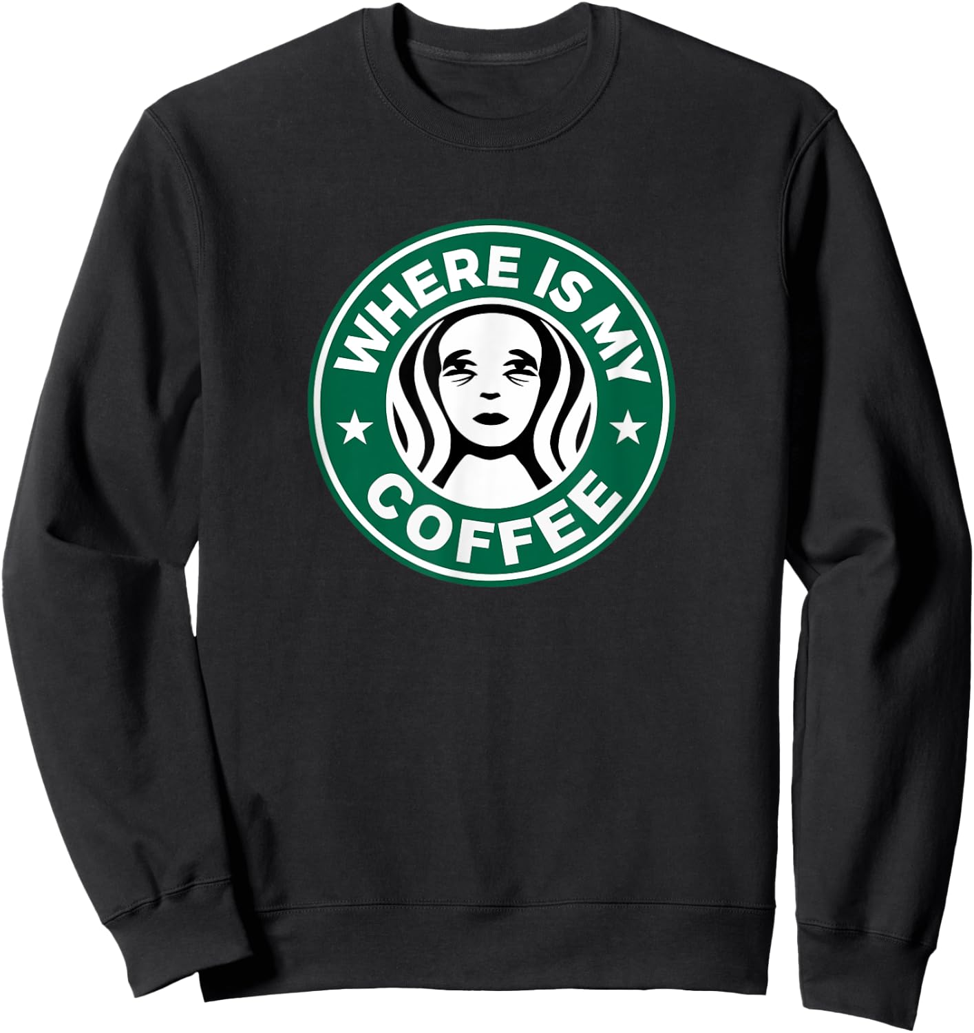 Where Is My Coffee, Hilarious Coffee Meme, Sarcastic Humor Sweatshirt - Sweatshirt | Black