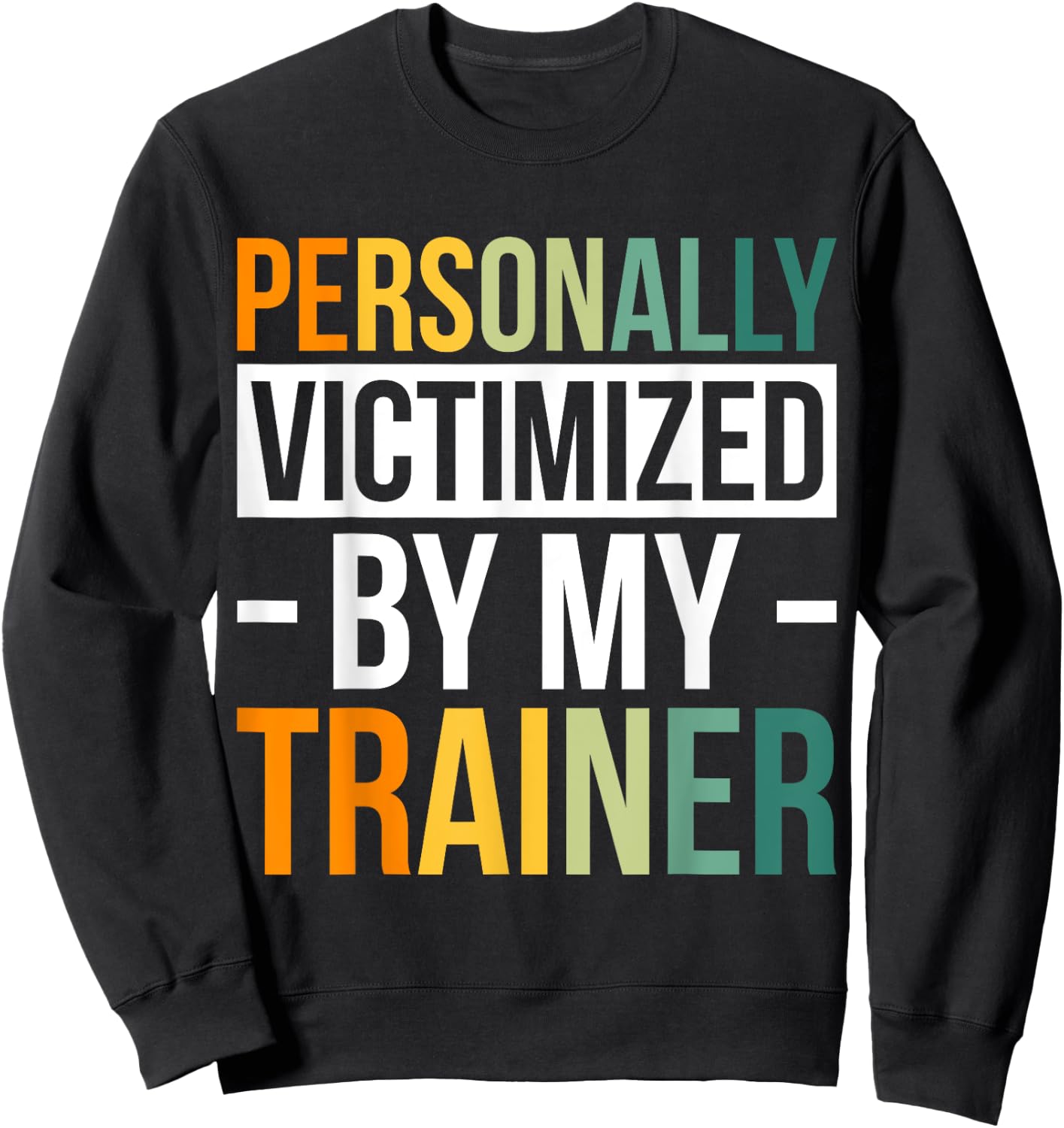 Personally Victimized By My Trainer Sweatshirt - Sweatshirt | Black