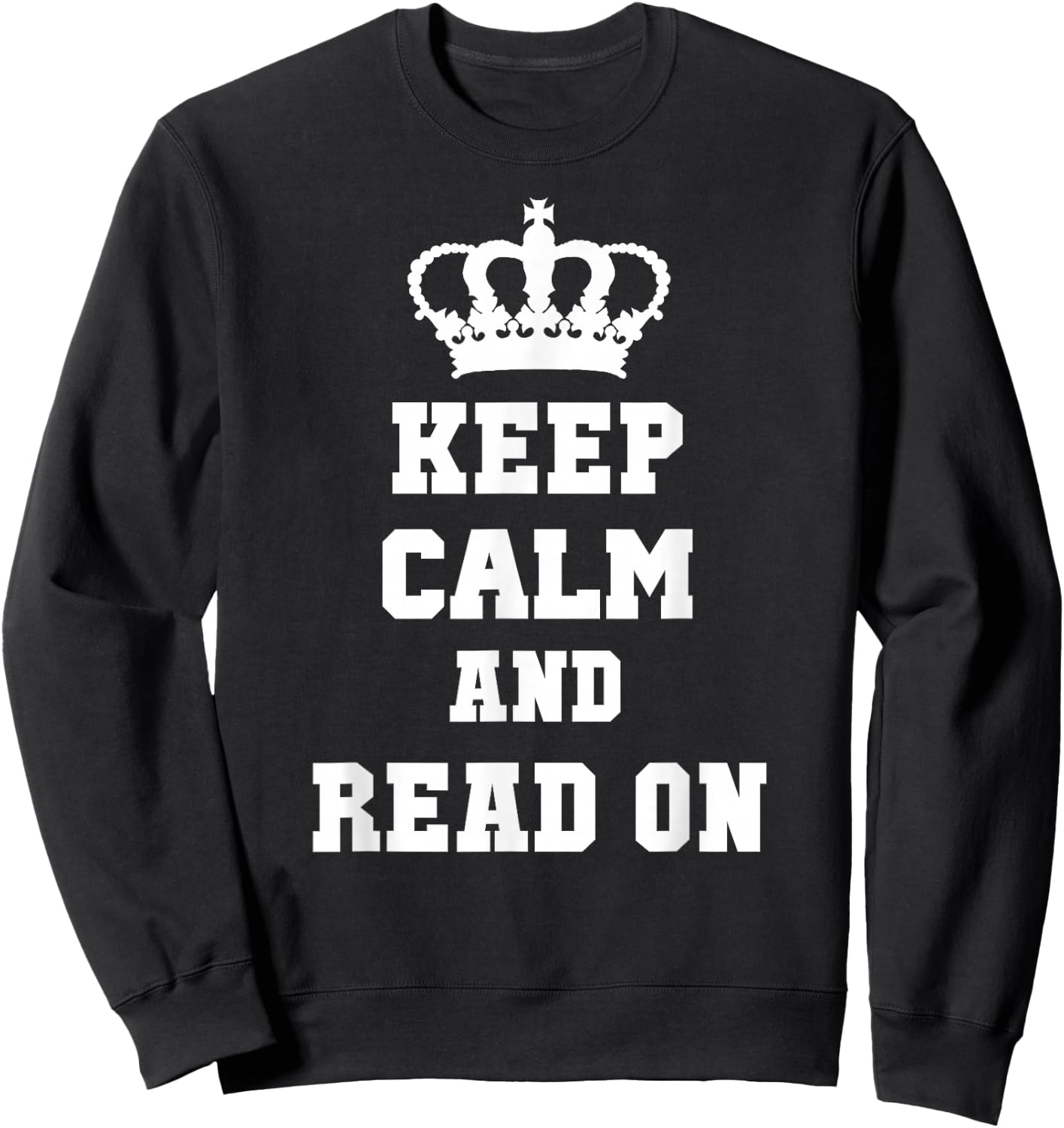 KEEP CALM AND READ ON: T Shirt for Readers Sweatshirt - Sweatshirt | Black