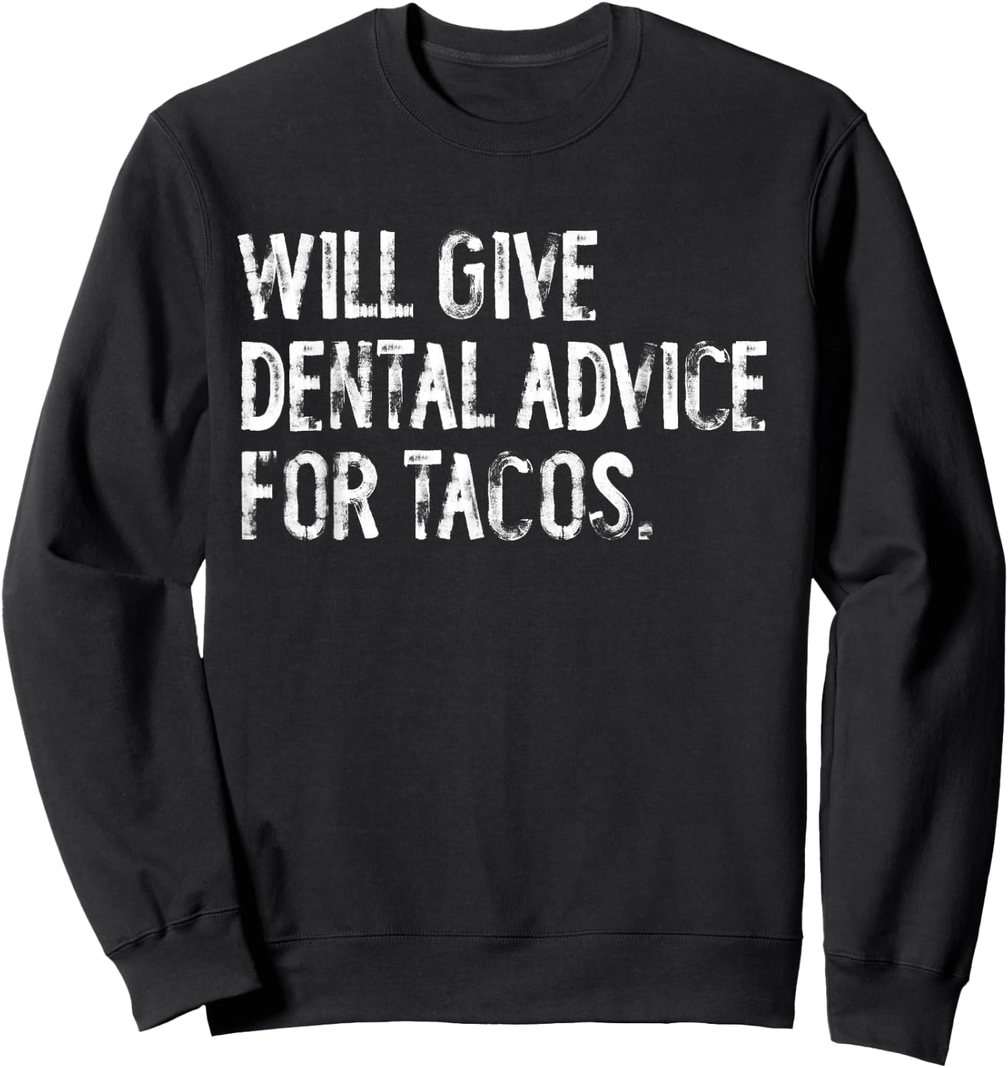 Will Give Dental Advice For Tacos Funny Dentist Sweatshirt - Sweatshirt | Black