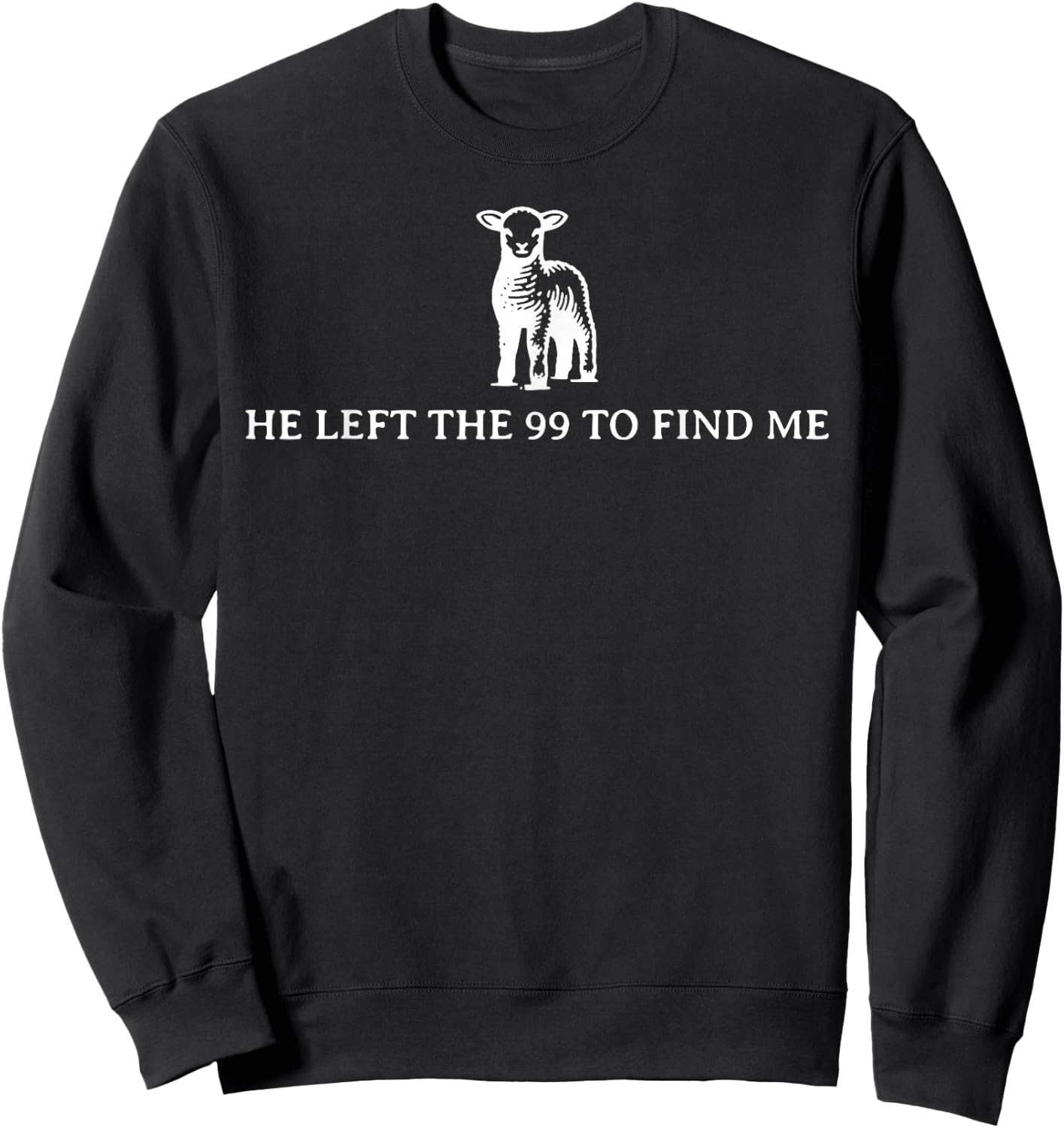 Funny He Left The 99 To Find Me Sweatshirt - Sweatshirt | Black