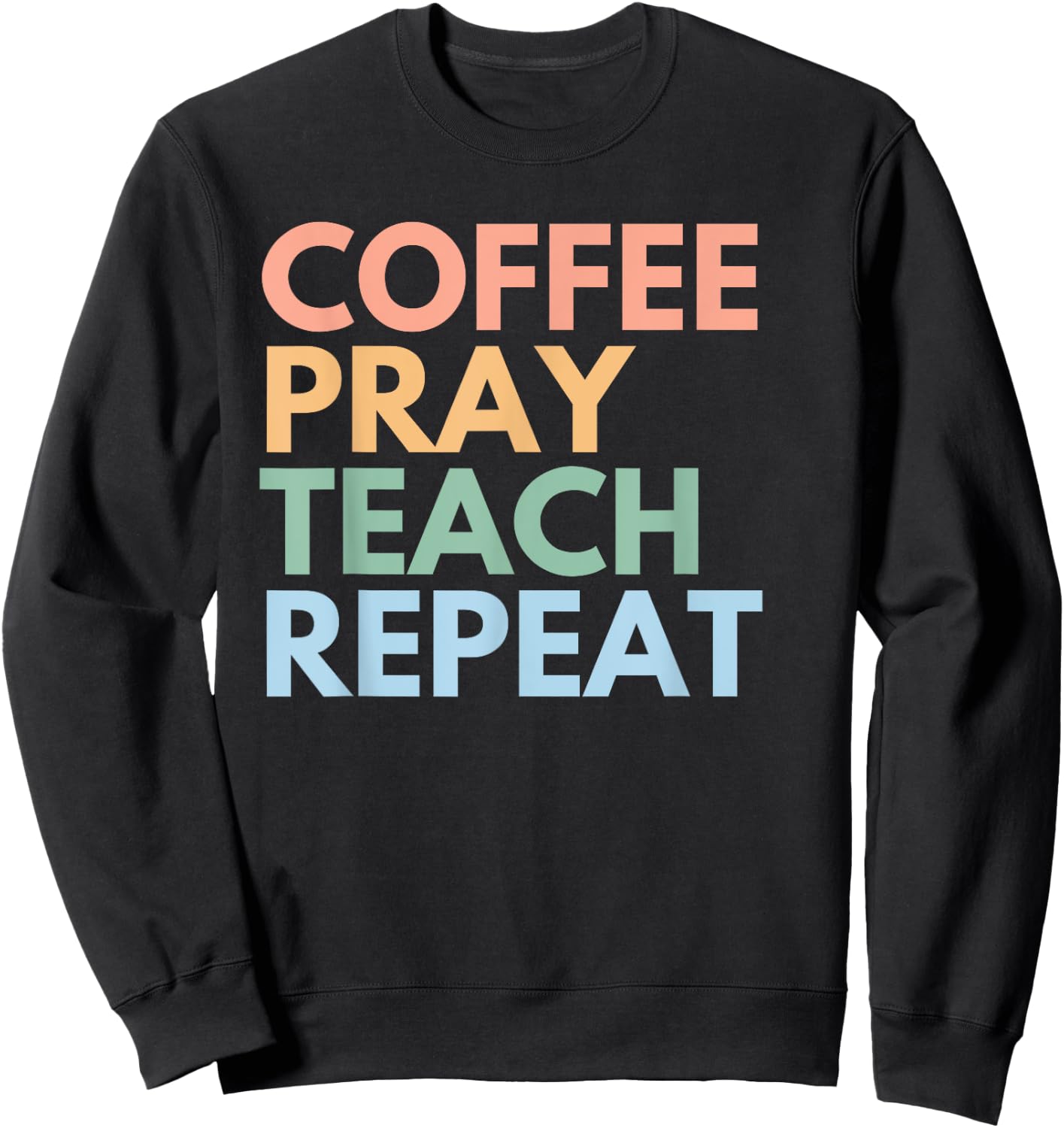 Coffee Pray Teach Repeat Sweatshirt - Sweatshirt | Black