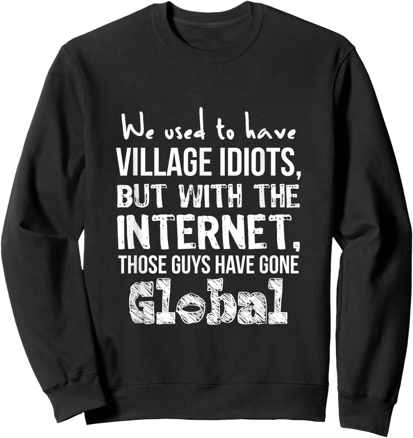 Funny Geek We Used to Have Village Idiots Sweatshirt - Sweatshirt | Black