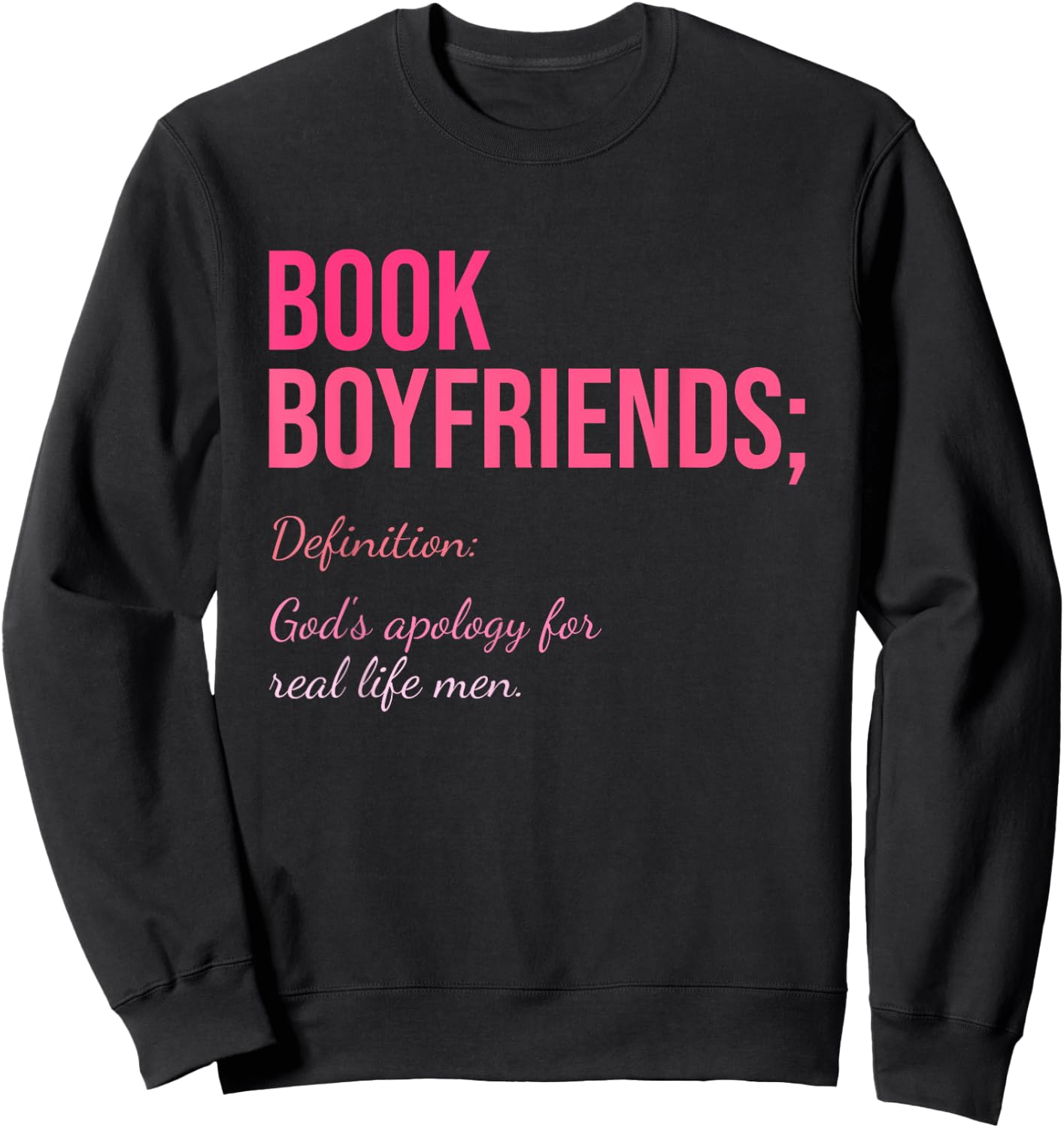 Book Boyfriends; Definition: God's Apology For Real Life Men Sweatshirt - Sweatshirt | Black