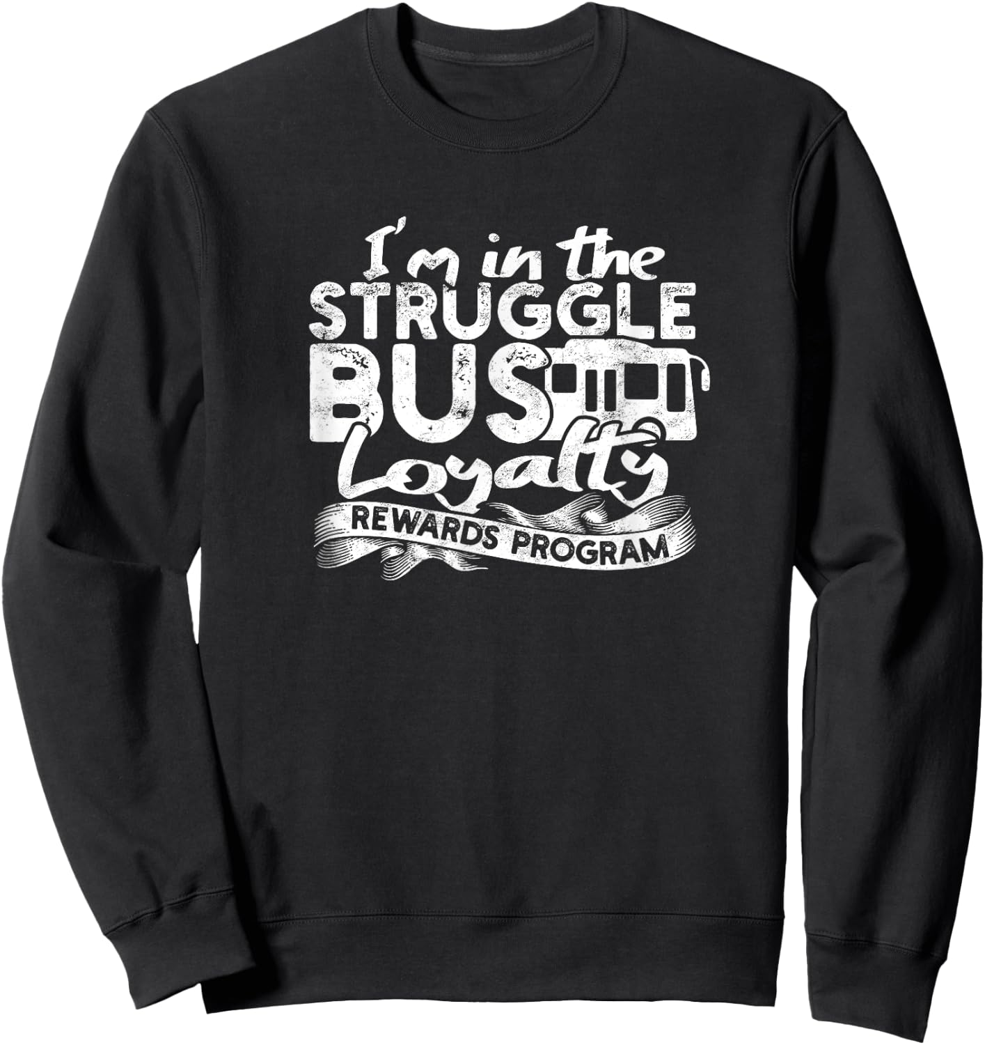 Struggle Bus Loyalty Rewards Program Sweatshirt - Sweatshirt | Black