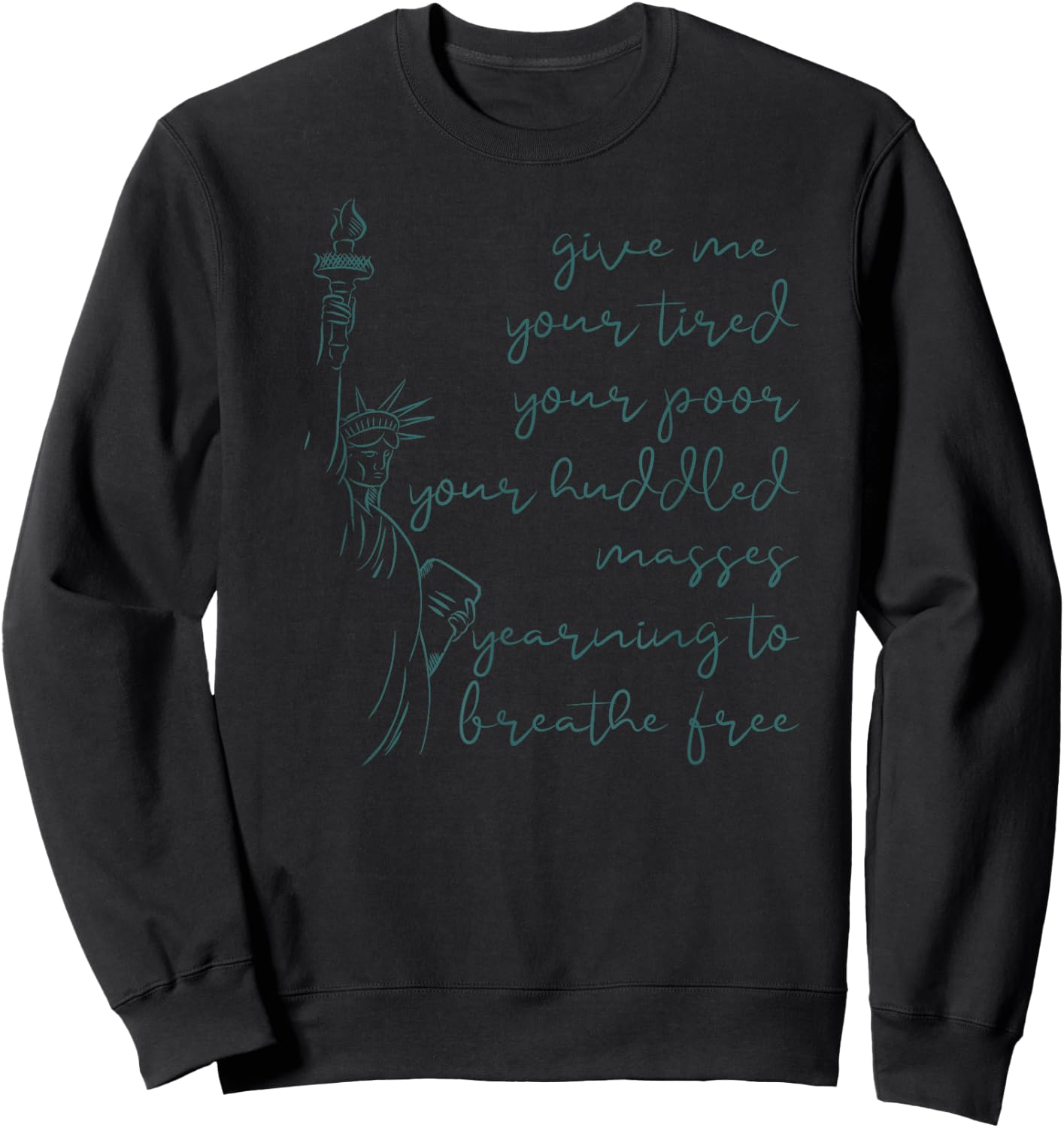 GIVE ME YOUR TIRED POOR HUDDLED MASSES Statue Meme Sweatshirt - Sweatshirt | Black