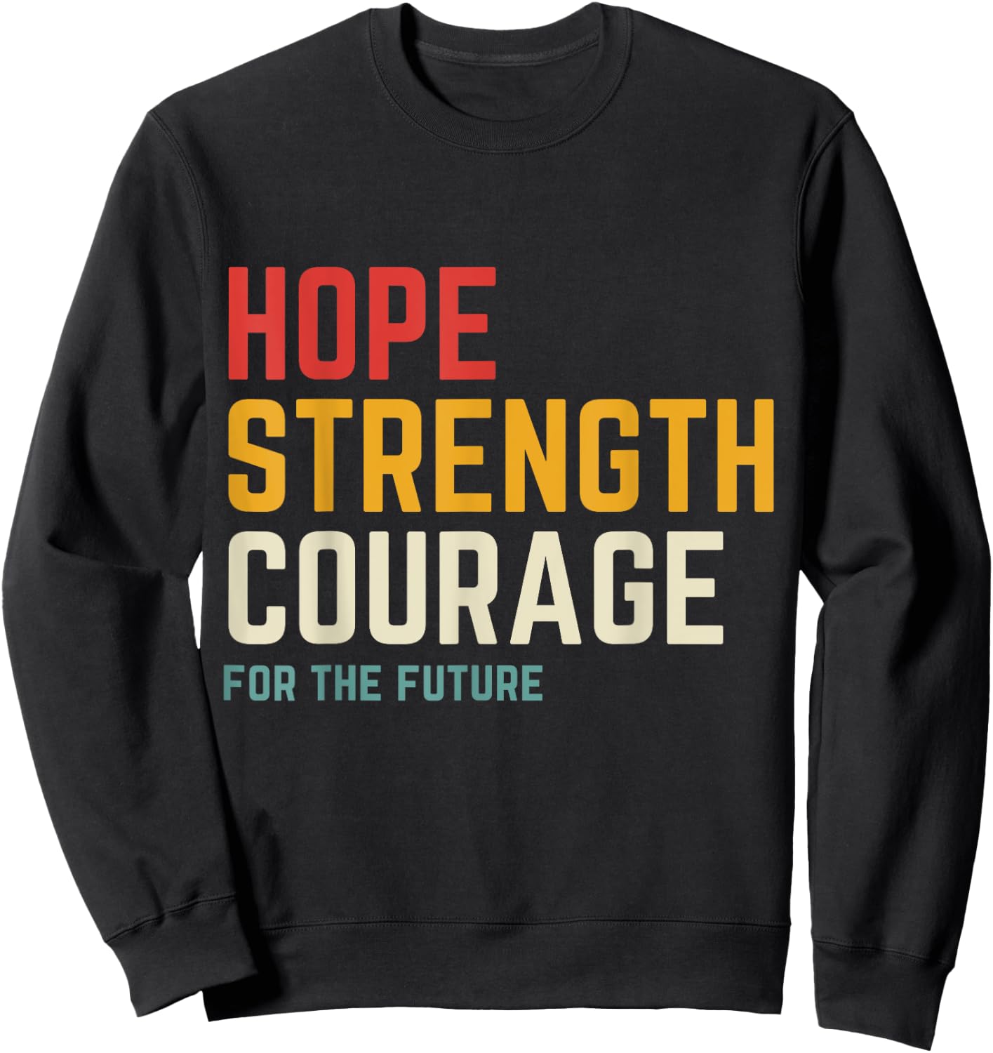 Hope Strength Courage For The Future Sweatshirt - Sweatshirt | Black