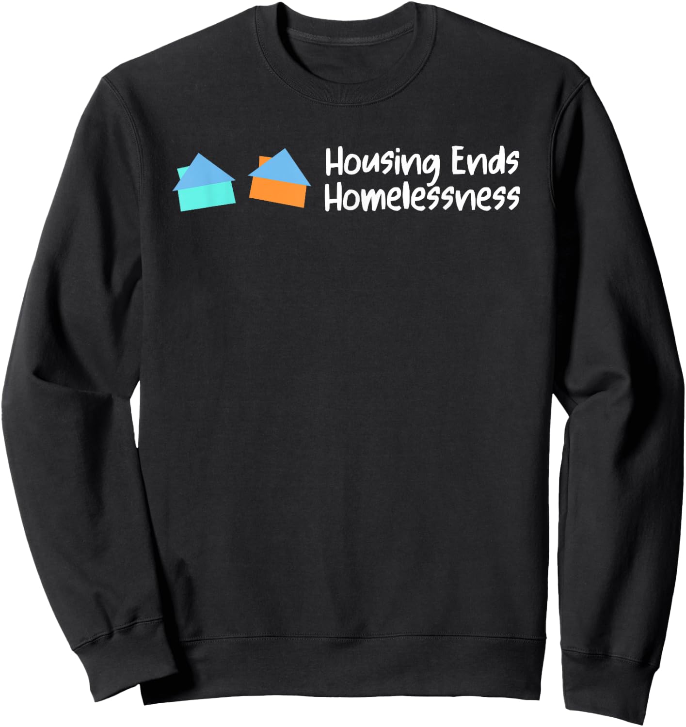 Housing Ends Homelessness Funny Women Sweatshirt - Sweatshirt | Black
