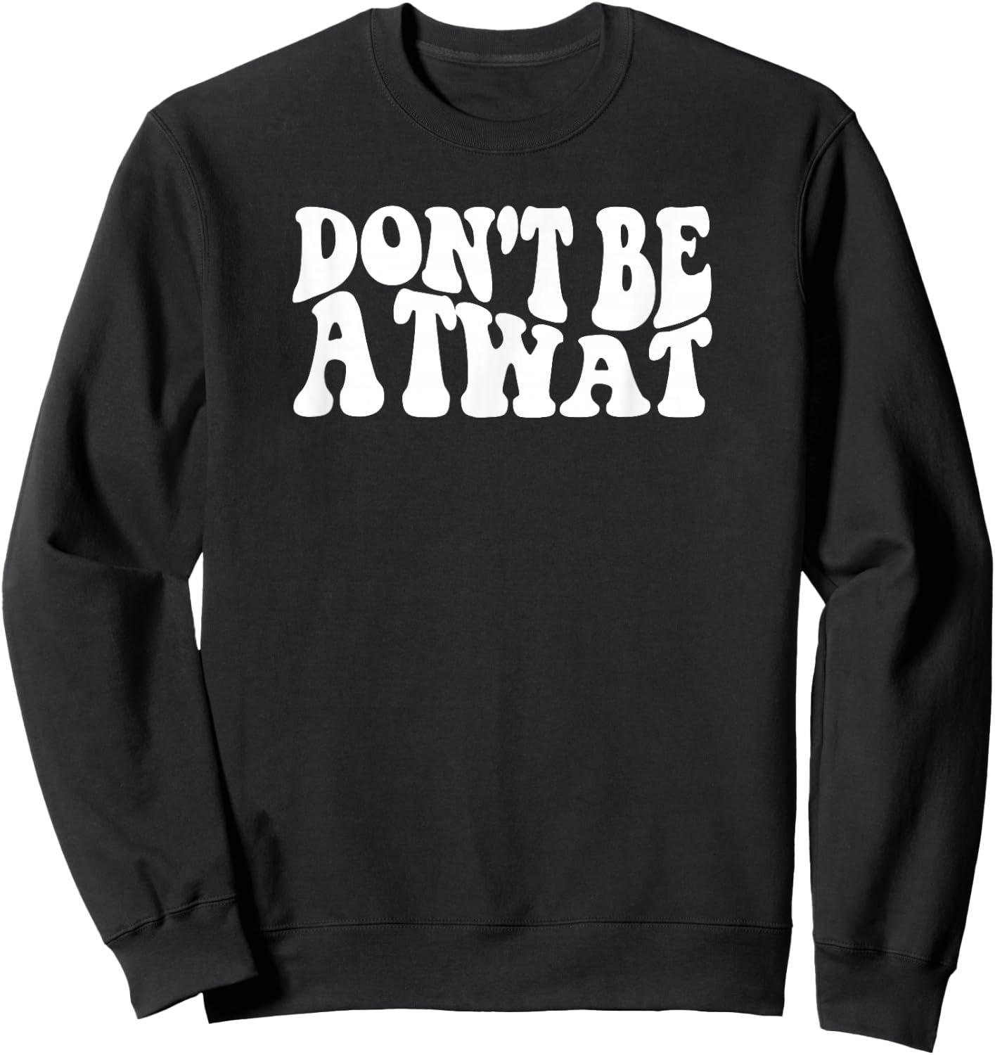 Don't Be A Twat Sweatshirt - Sweatshirt | Black