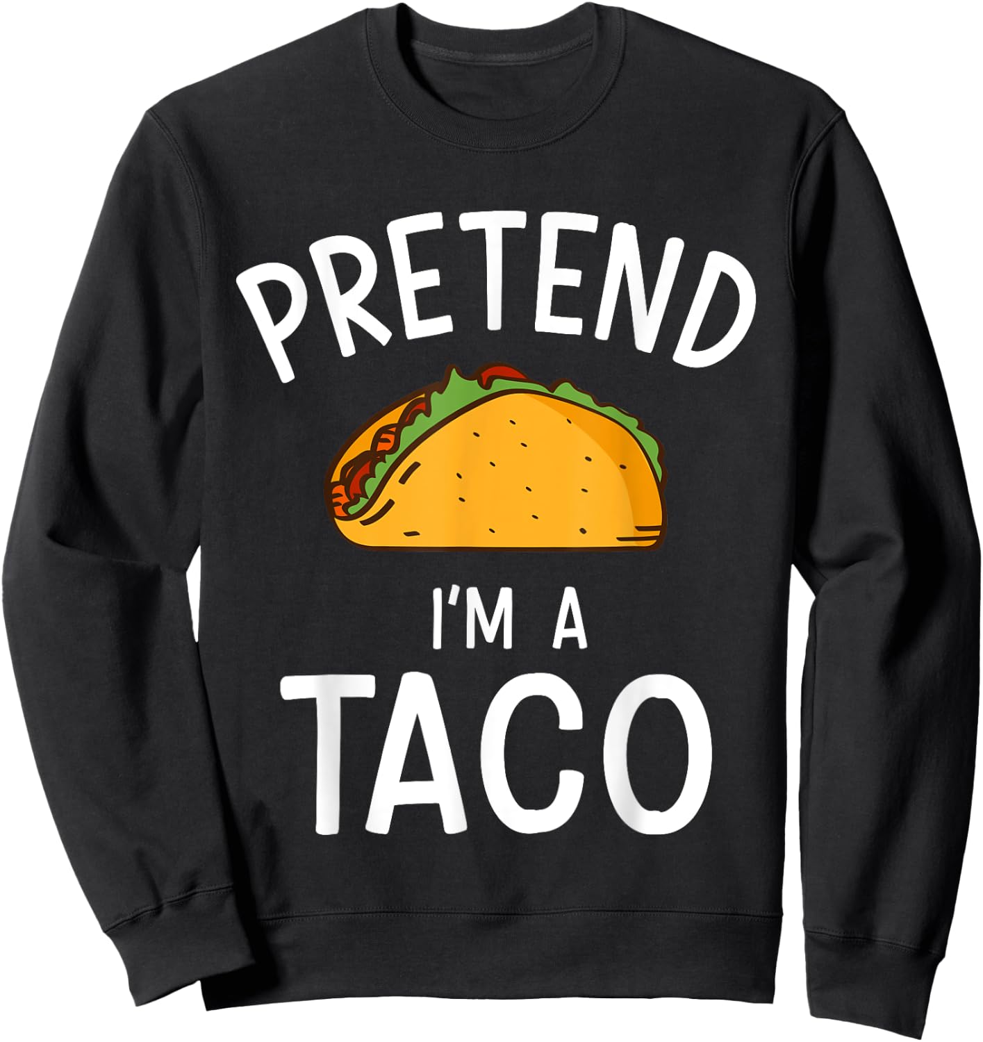 Pretend Im a Taco Easy Lazy Costume for Halloween Party Sweatshirt - Sweatshirt | Black