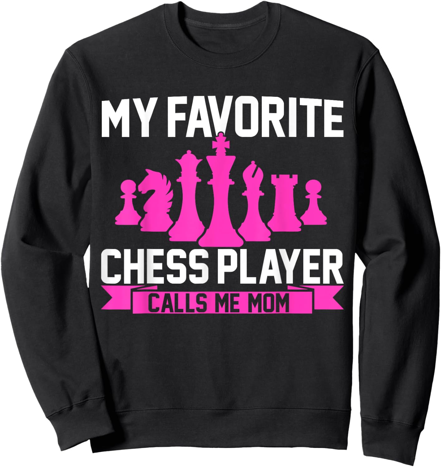 My Favorite Chess Player Calls Me Mom Chess Sweatshirt - Sweatshirt | Black