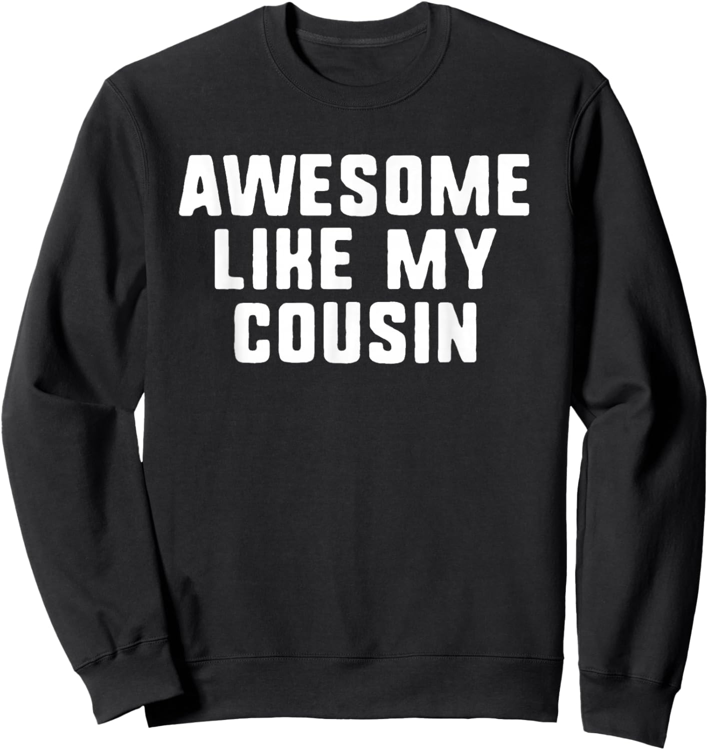 Awesome Like My Cousin Cool Funny Sweatshirt - Sweatshirt | Black