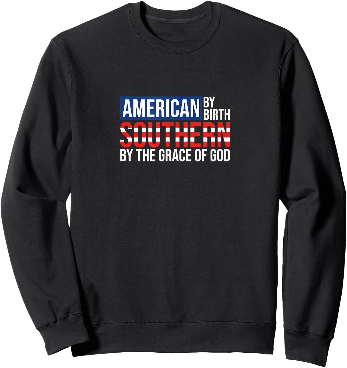 Southern By The Grace of God American By Birth Sweatshirt - Sweatshirt | Black