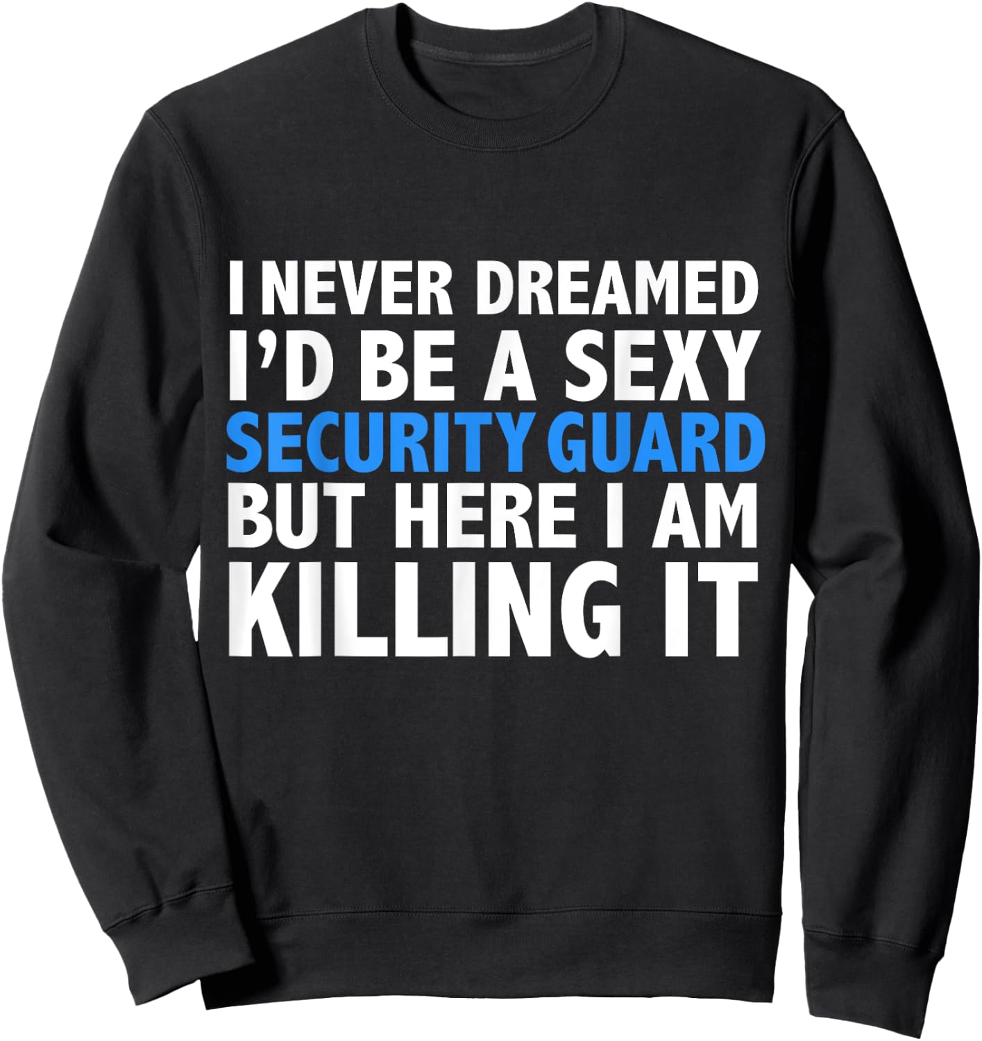 Never Dreamed I'd be a Sexy Security Guard Funny Sweatshirt - Sweatshirt | Black