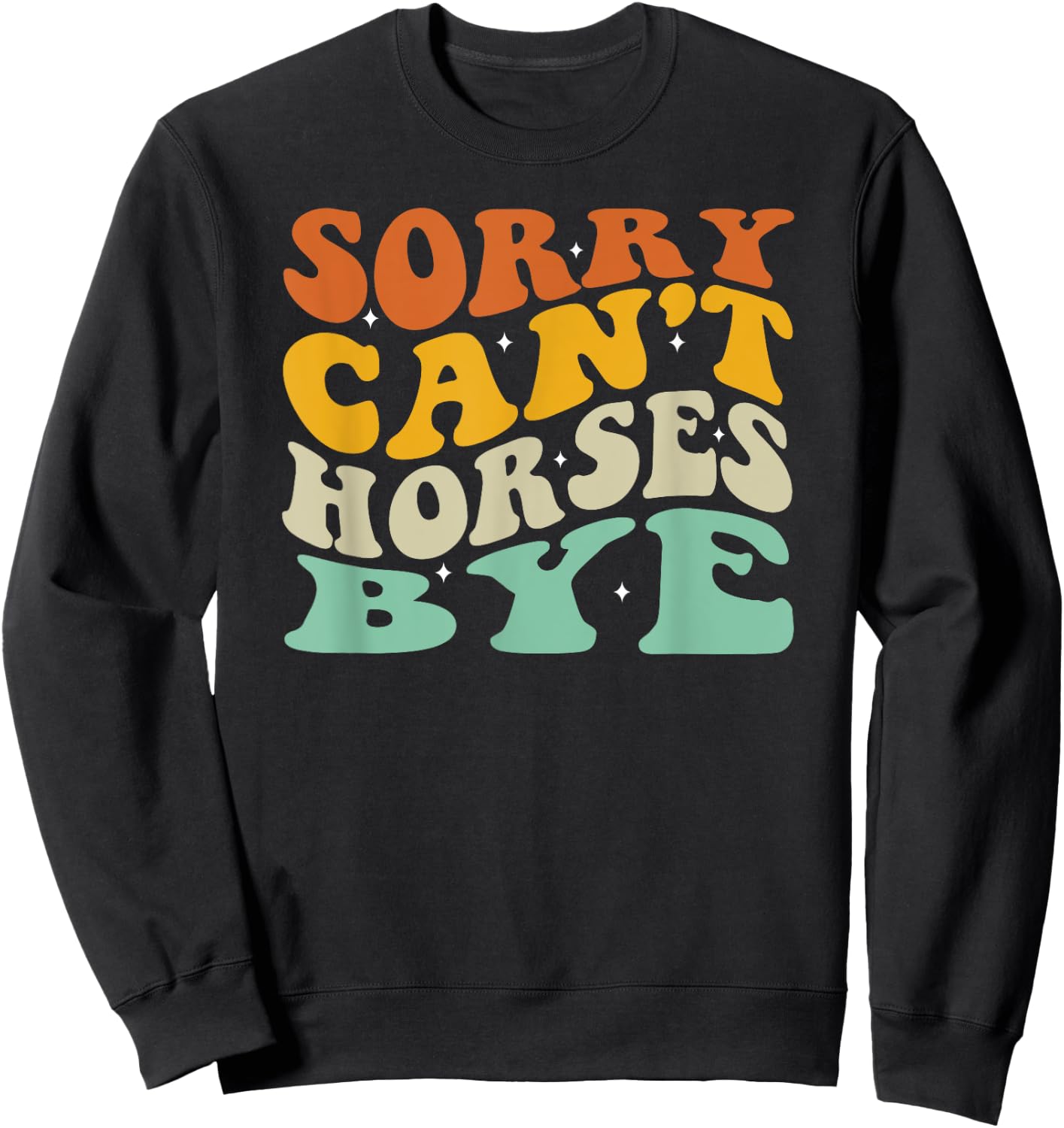 Sorry Can't Horses Bye Sweatshirt - Sweatshirt | Black