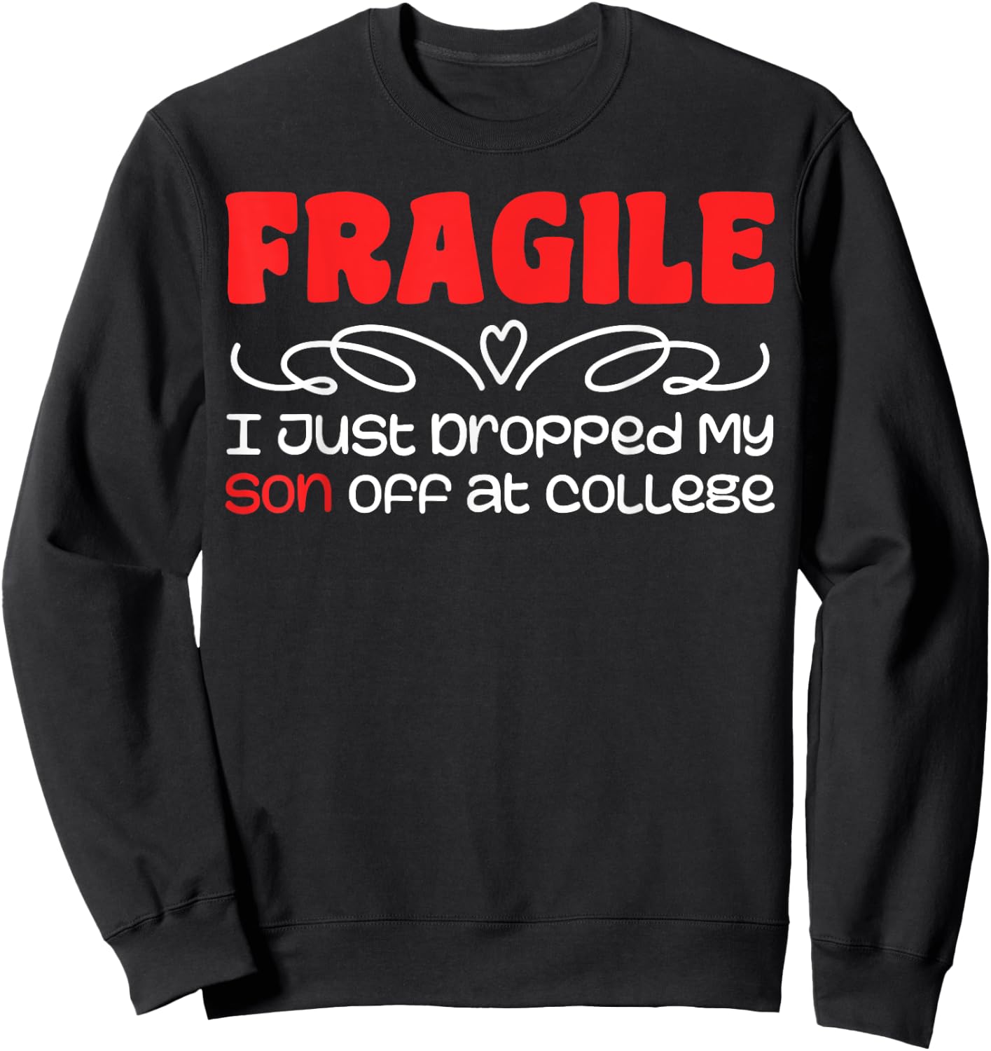 Fragile | I Just Dropped My Son At College Drop Off For Moms Sweatshirt - Sweatshirt | Black