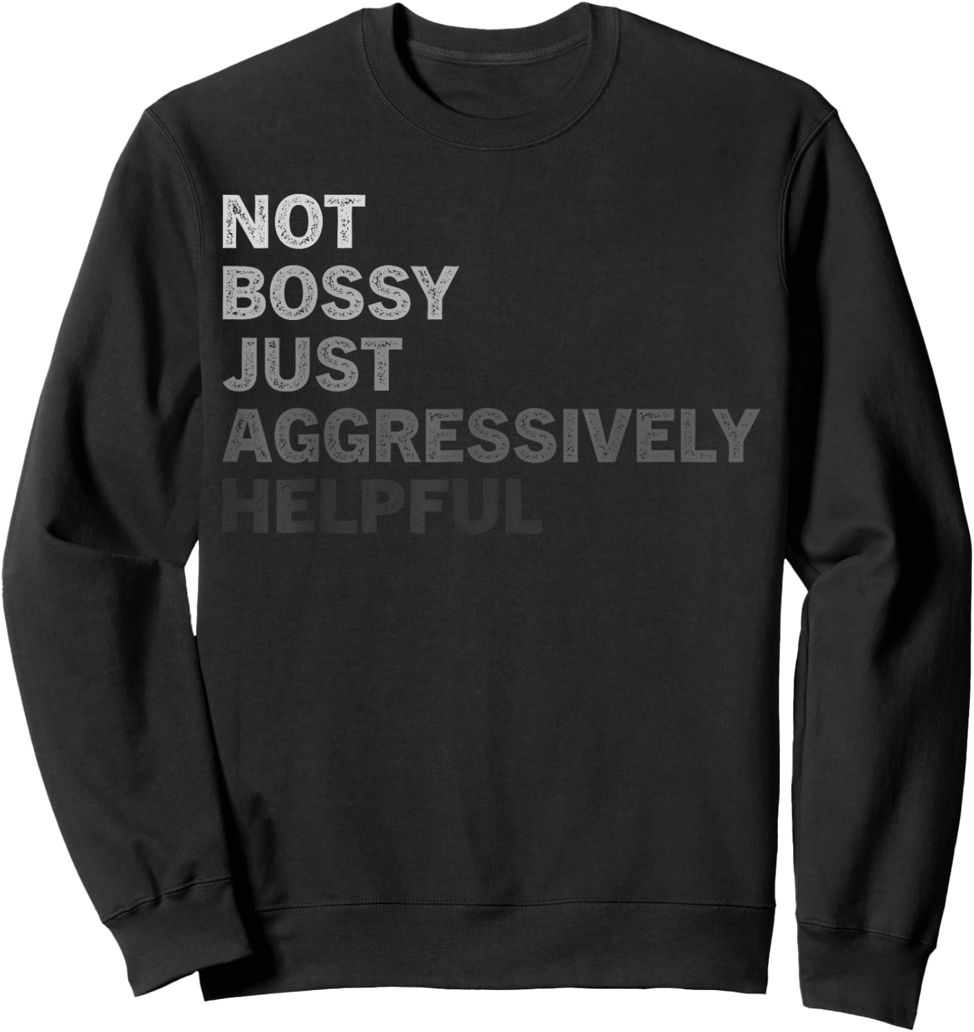 Not Bossy Just Aggressively Helpful Funny Saying Men Women Sweatshirt - Sweatshirt | Black