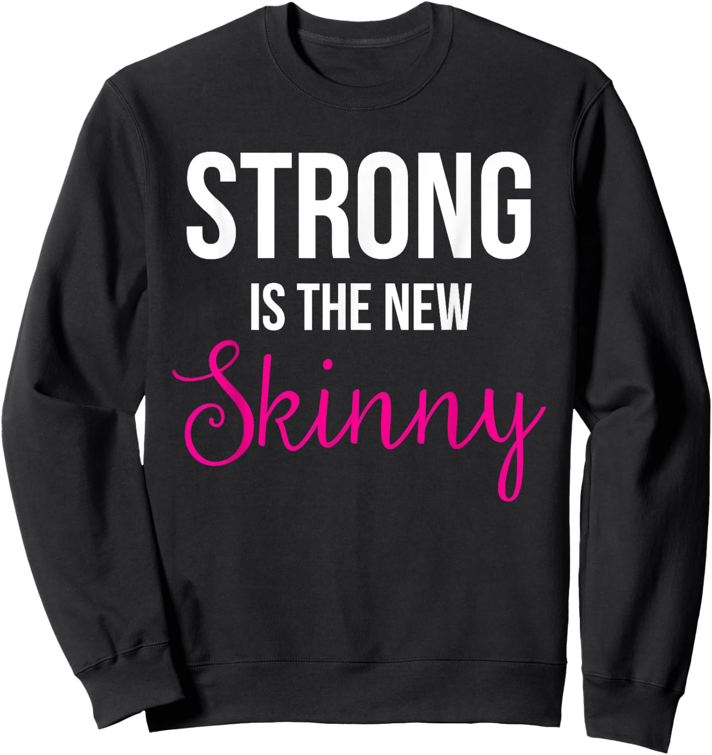 Strong is the new Skinny Cute Workout Sweatshirt - Sweatshirt | Black