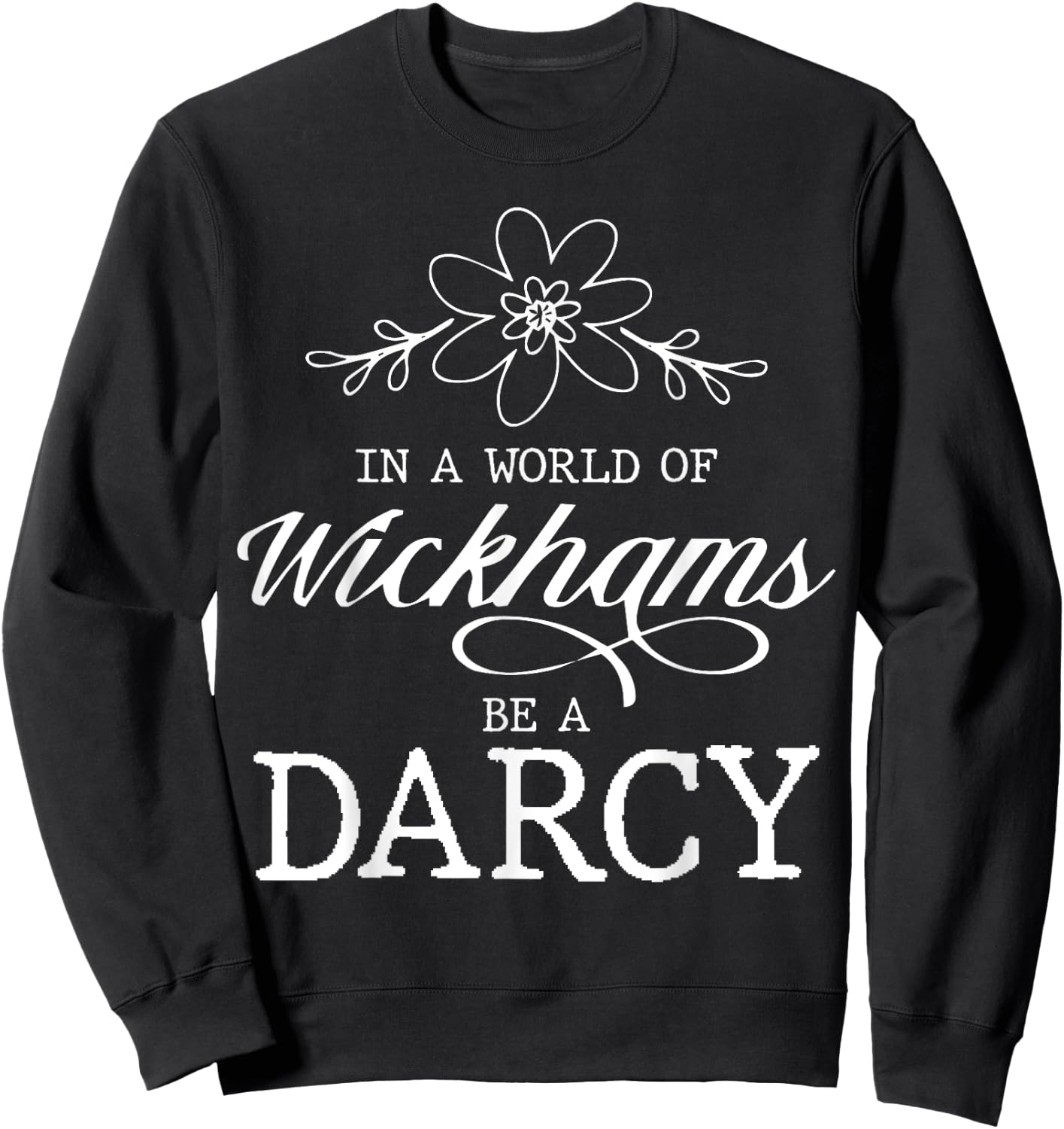 Jane Austen Literature - In A World Of Wickhams Be A Darcy Sweatshirt - Sweatshirt | Black