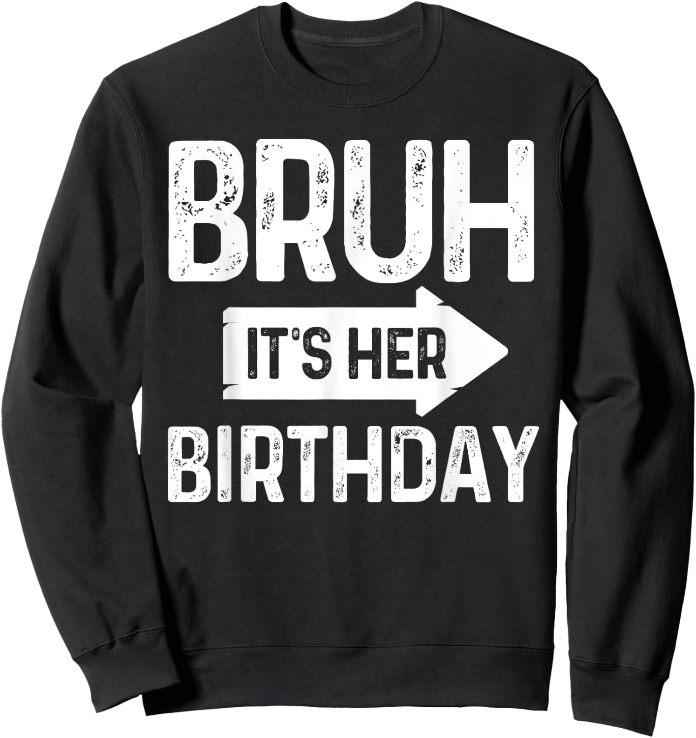 Bruh Its Her Birthday-Bruh Its My Birthday-Funny Saying Bruh Sweatshirt - Sweatshirt | Black