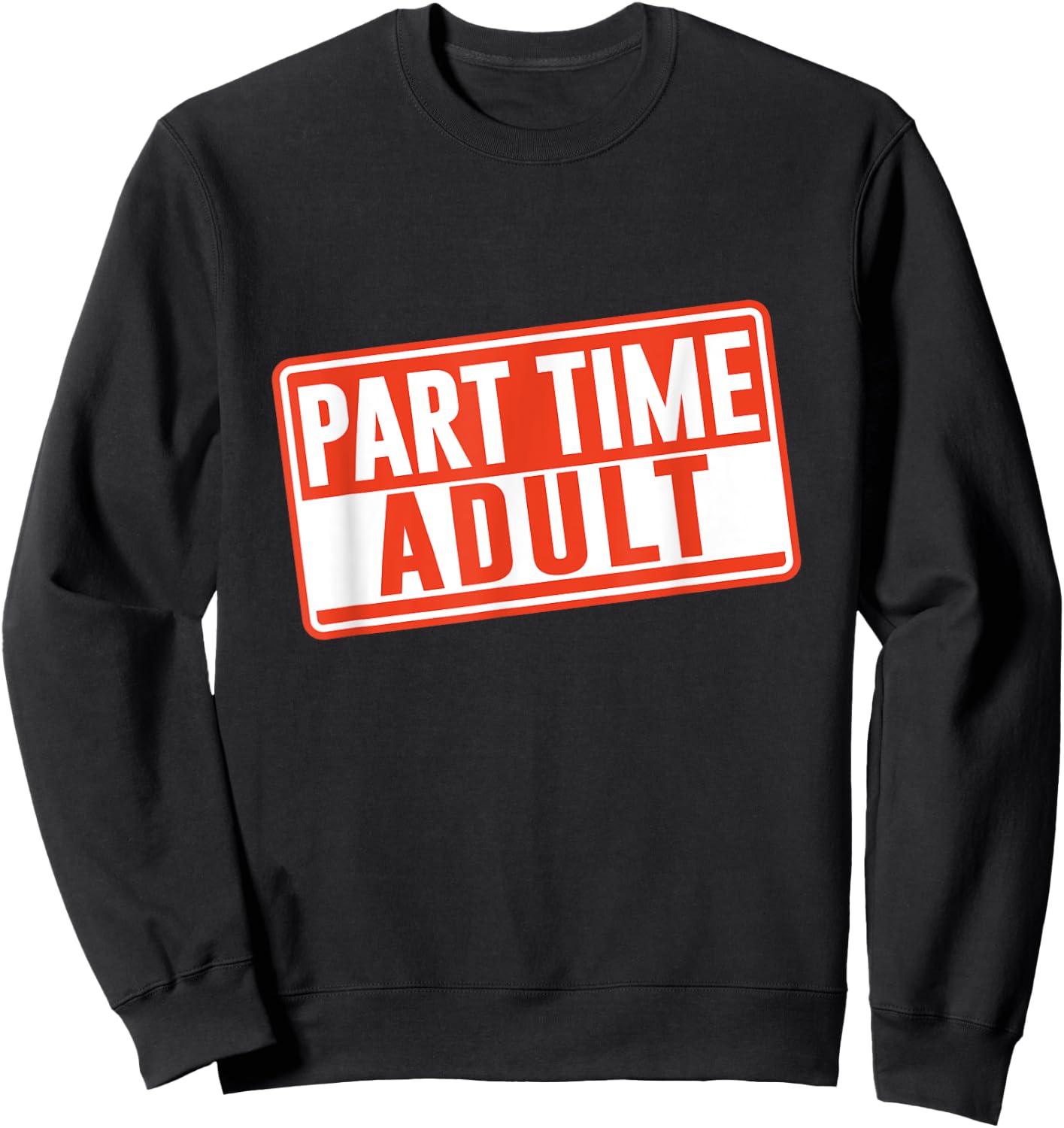 Part-Time Adult Adults Puberty Humor Responsible Adult Sweatshirt - Sweatshirt | Black