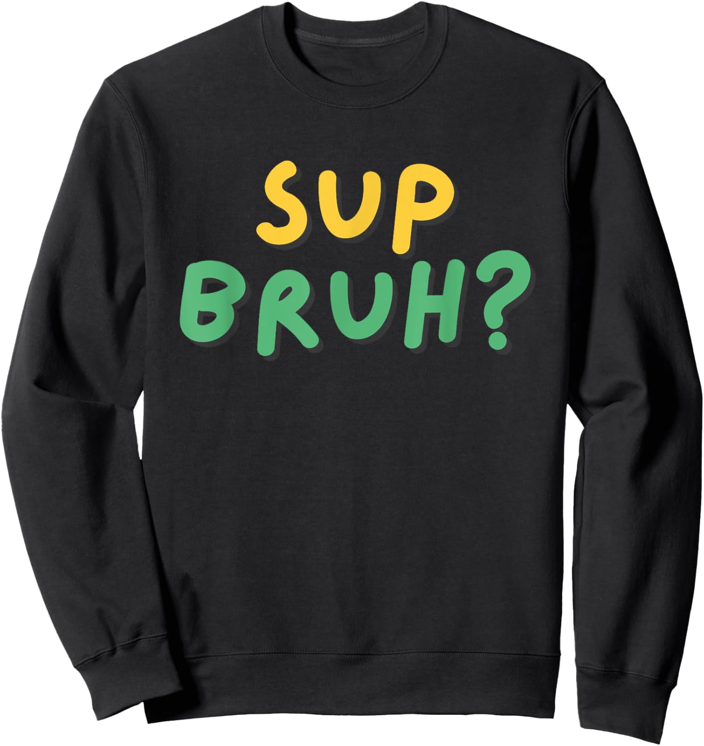 Sup Bruh? T Shirt Cool funny kids boys humor What's Up Bro Sweatshirt - Sweatshirt | Black