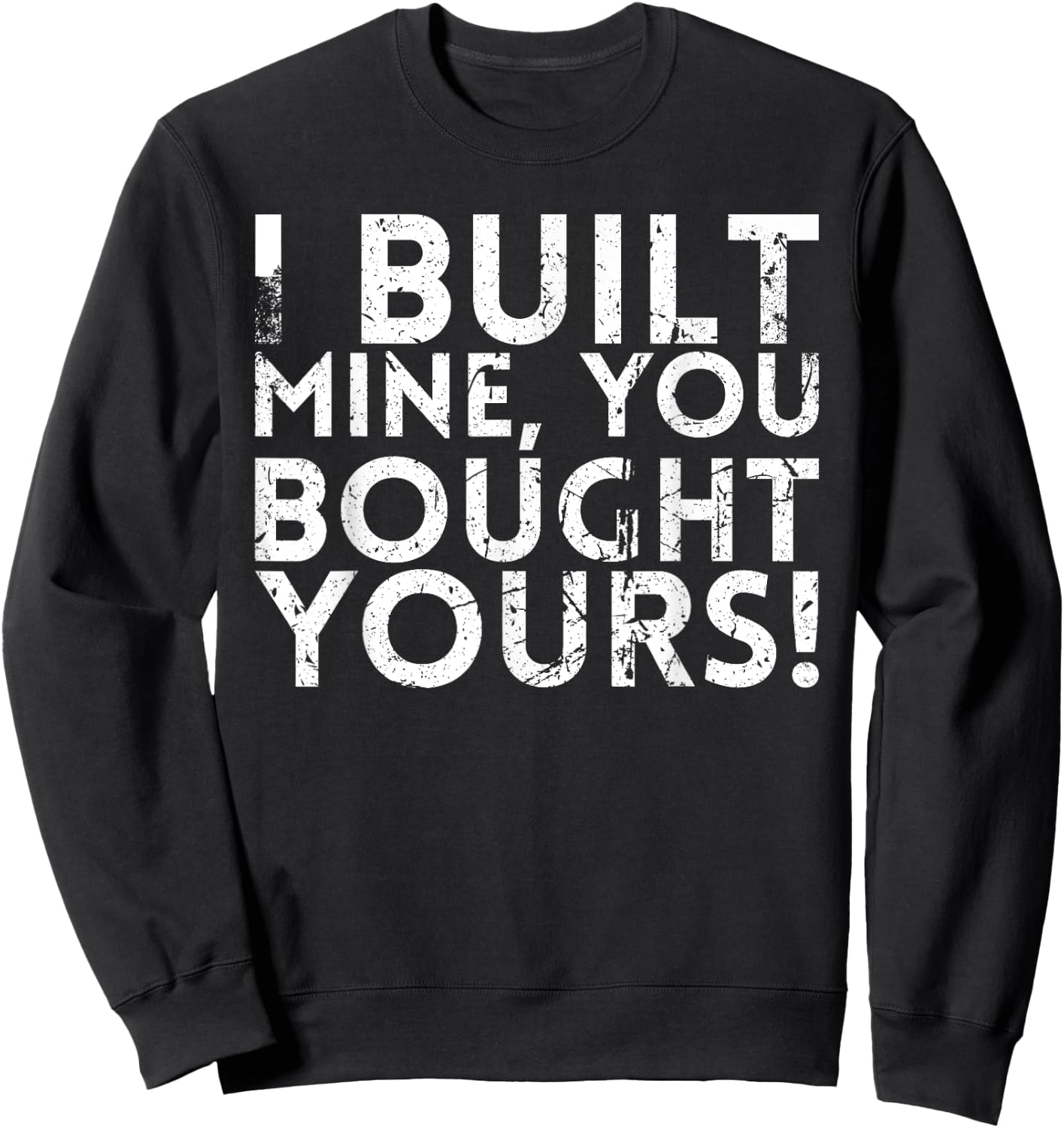 I Built Mine You Bought Yours Design For Mechanics Sweatshirt - Sweatshirt | Black
