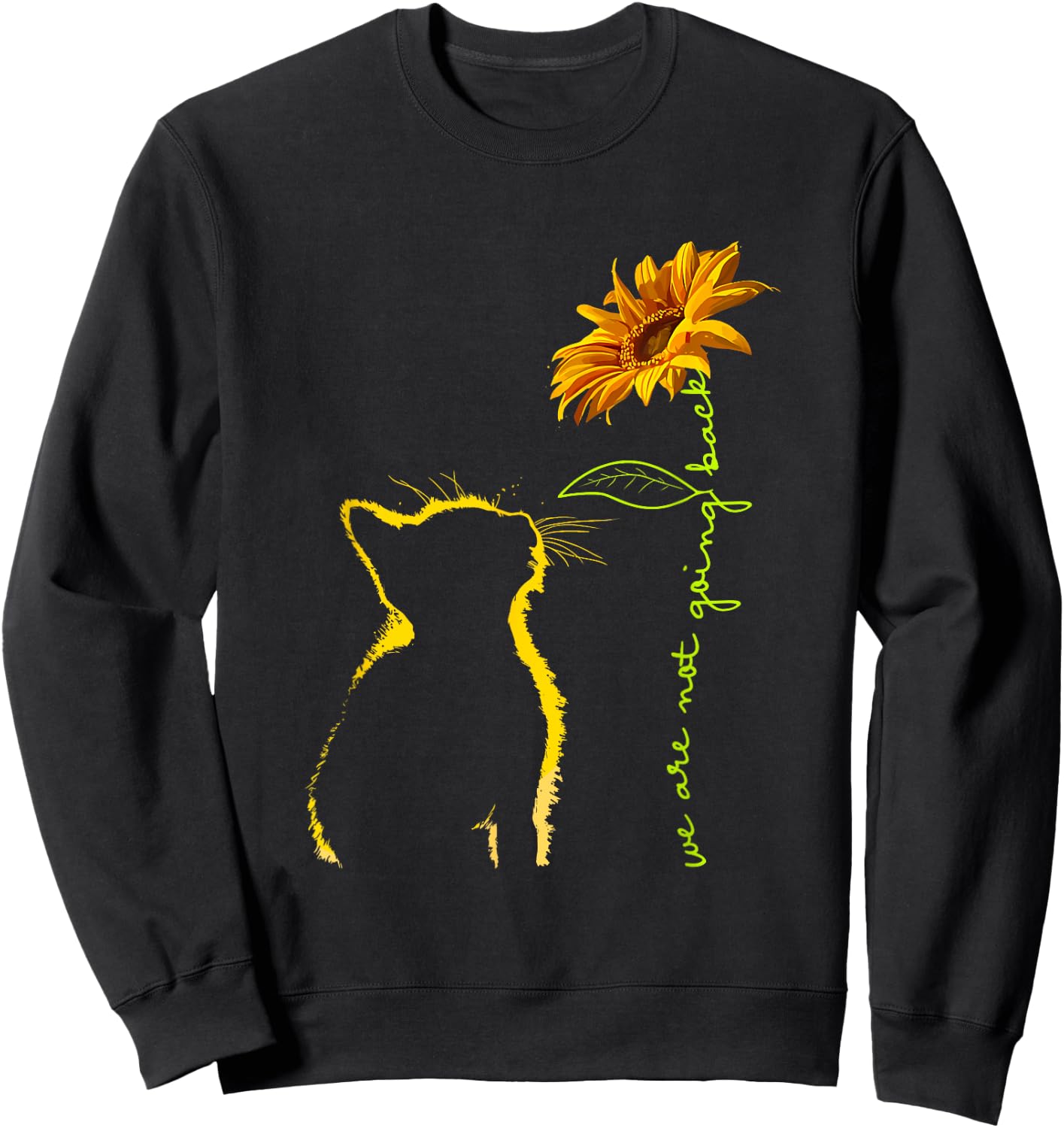 We are Not Going Back Cat Sunflower Design Sweatshirt - Sweatshirt | Black