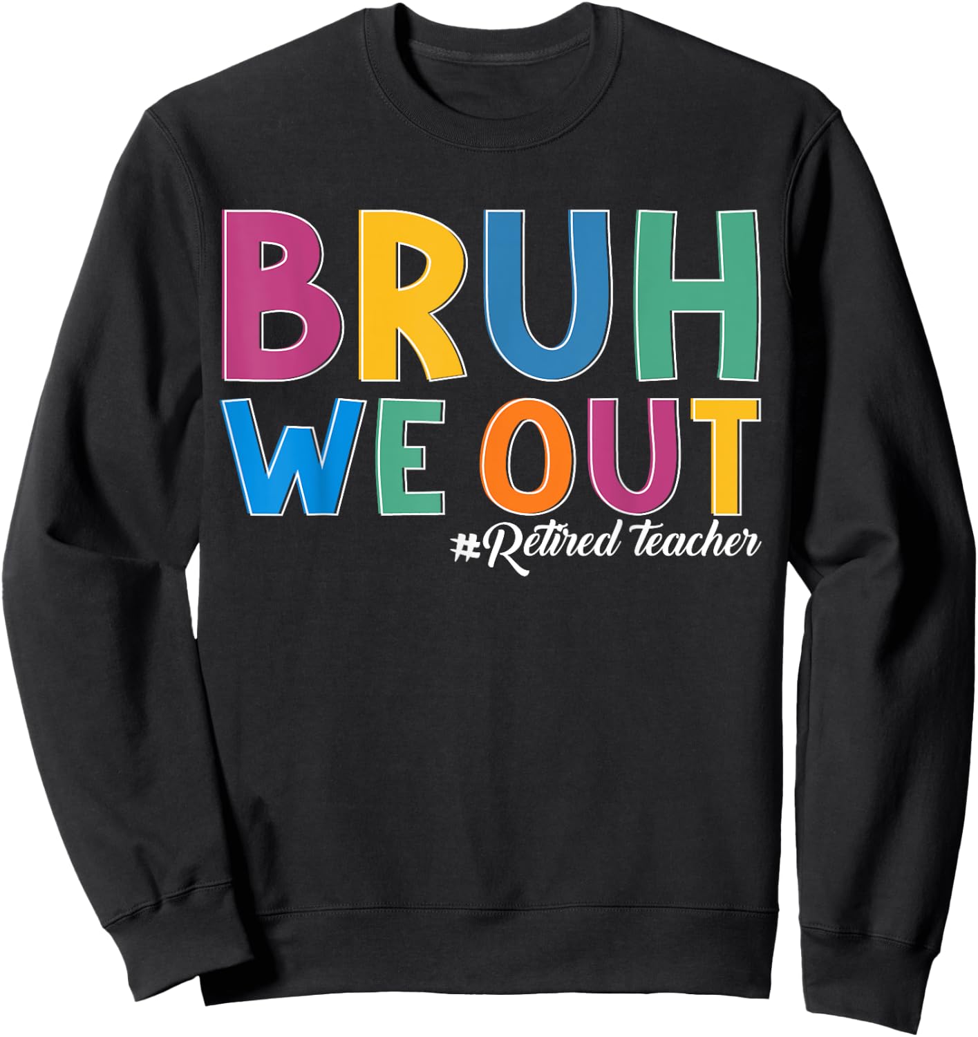 Bruh We out Retired Teacher Schools out Forever Retirement Sweatshirt - Sweatshirt | Black