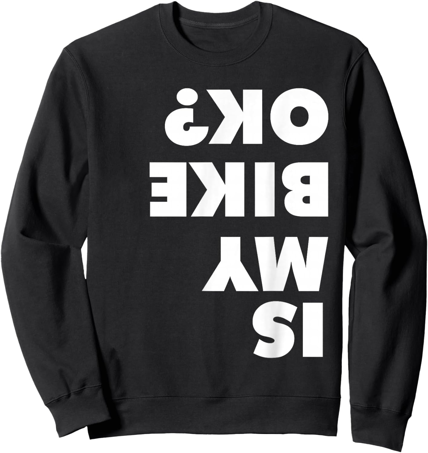 Is My Bike OK shirt for dirt bike and mountain bike lovers Sweatshirt - Sweatshirt | Black