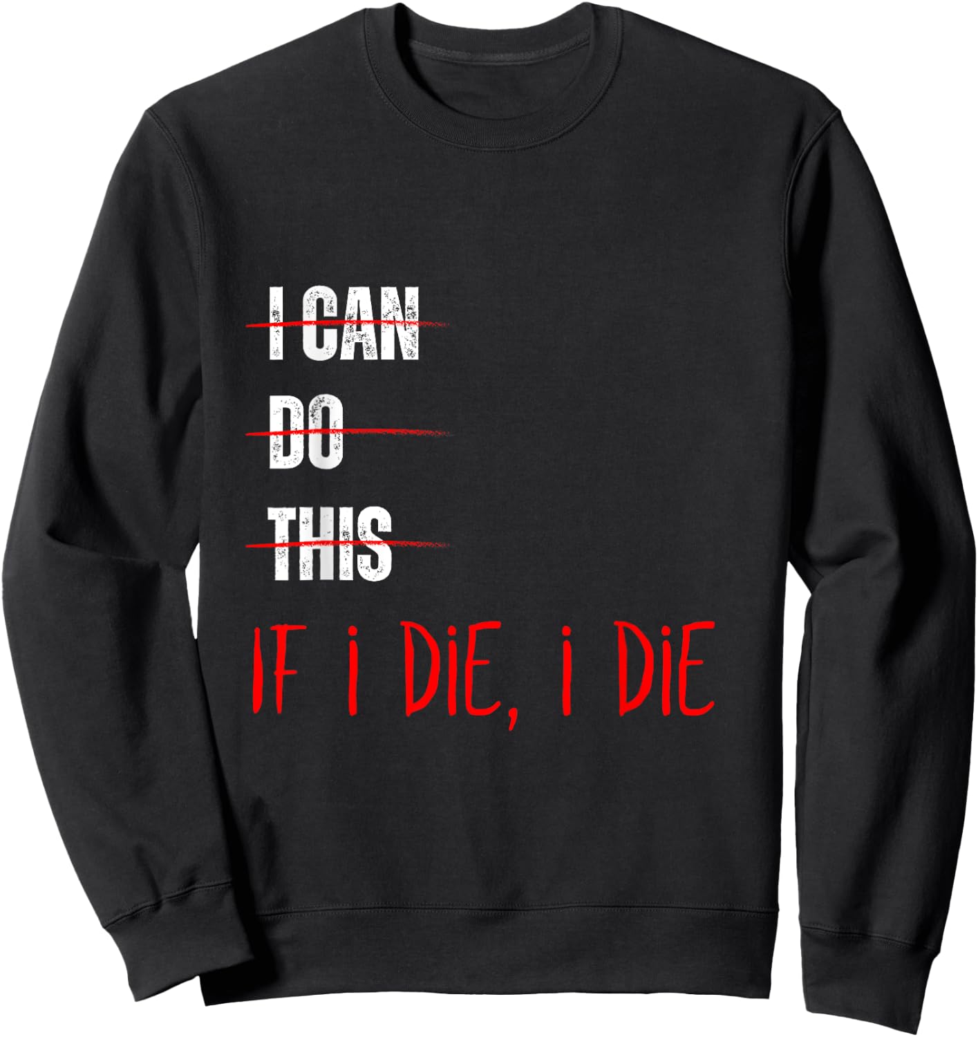 I Can Do This If I Die I Die Funny Fitness Workout Gym Lover Sweatshirt - Sweatshirt | Black