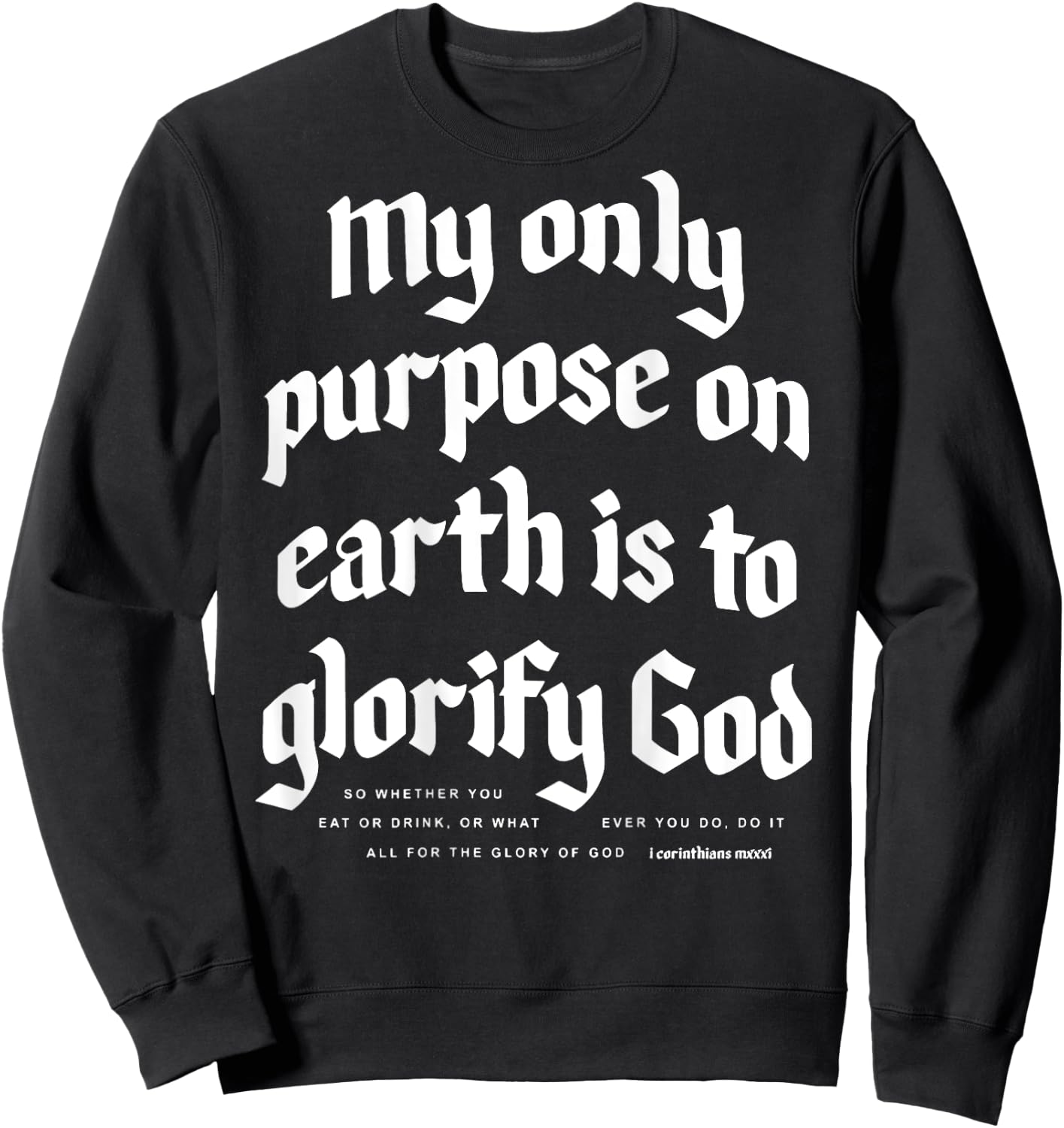 My Only Purpose On Earth Is To Glorify God (on back) Sweatshirt - Sweatshirt | Black