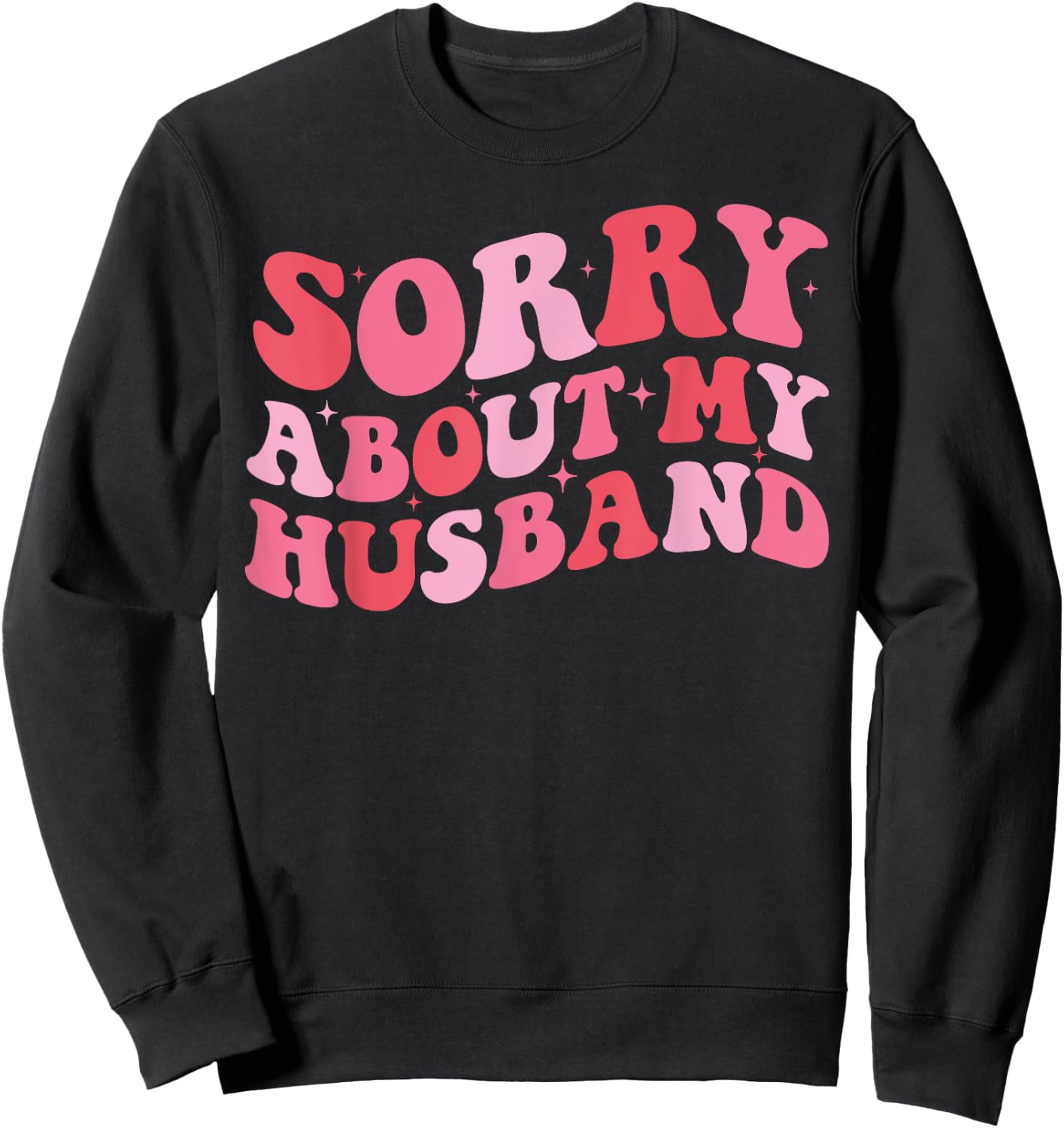 Sorry About My Husband - Funny Marriage Husband Wife Sweatshirt - Sweatshirt | Black