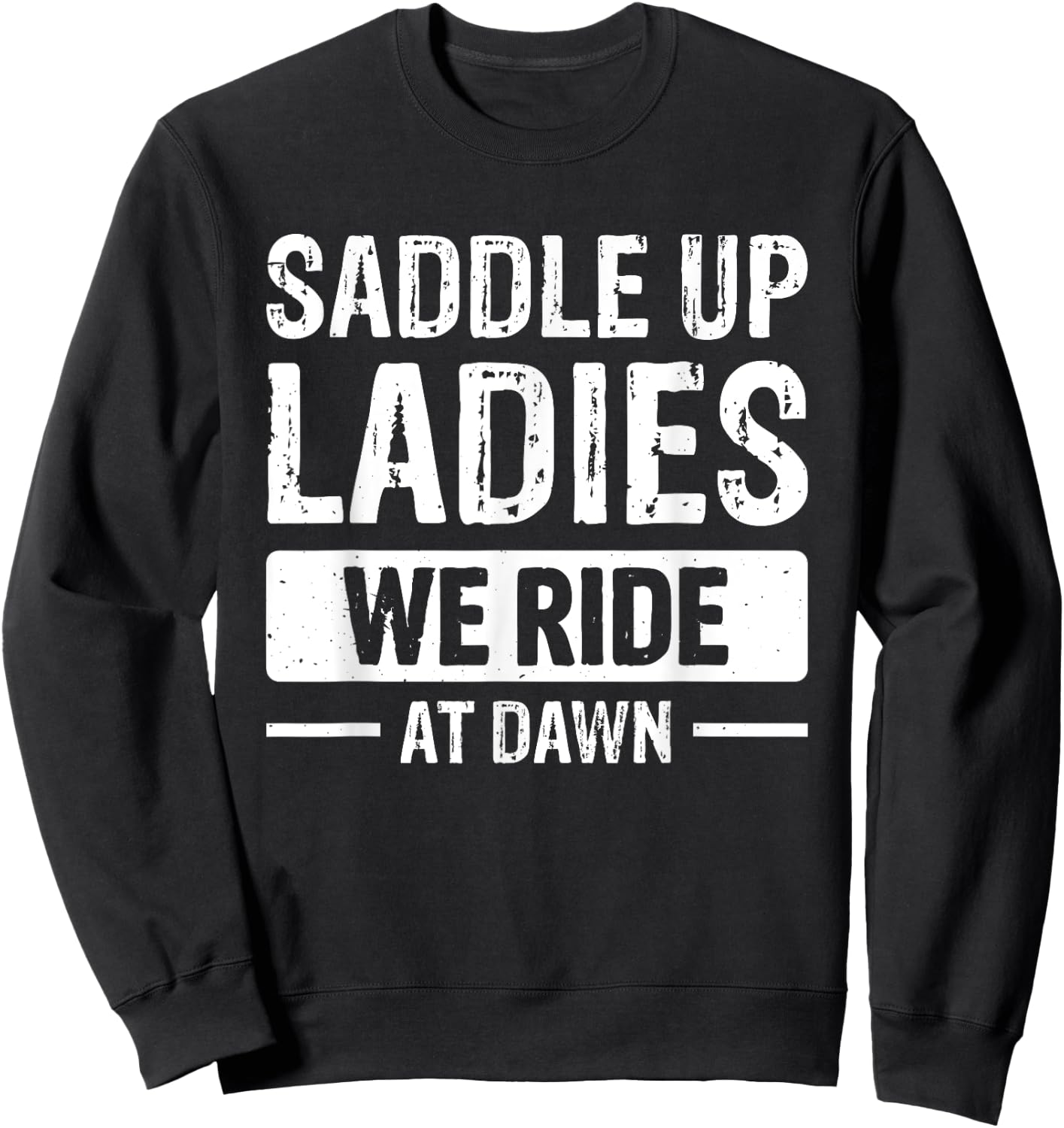 Saddle Up Ladies We Ride At Dawn Sweatshirt - Sweatshirt | Black