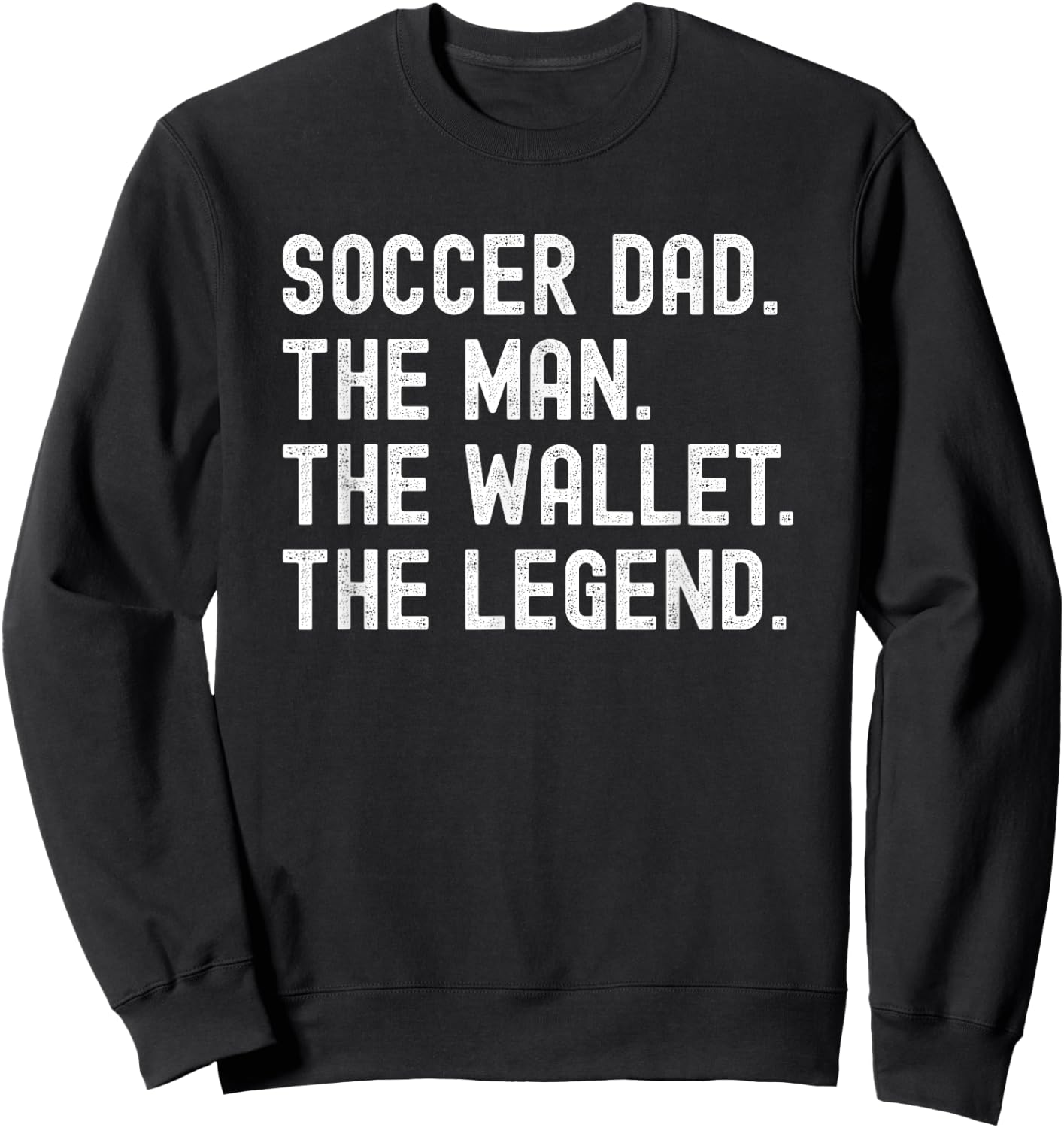 Soccer Dad Funny the Man the Wallet the Legend Sweatshirt - Sweatshirt | Black