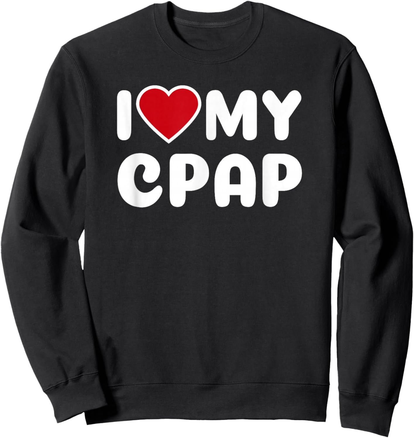 I Love My CPAP Sleep Apnea Mouthpiece T Shirt Sweatshirt - Sweatshirt | Black