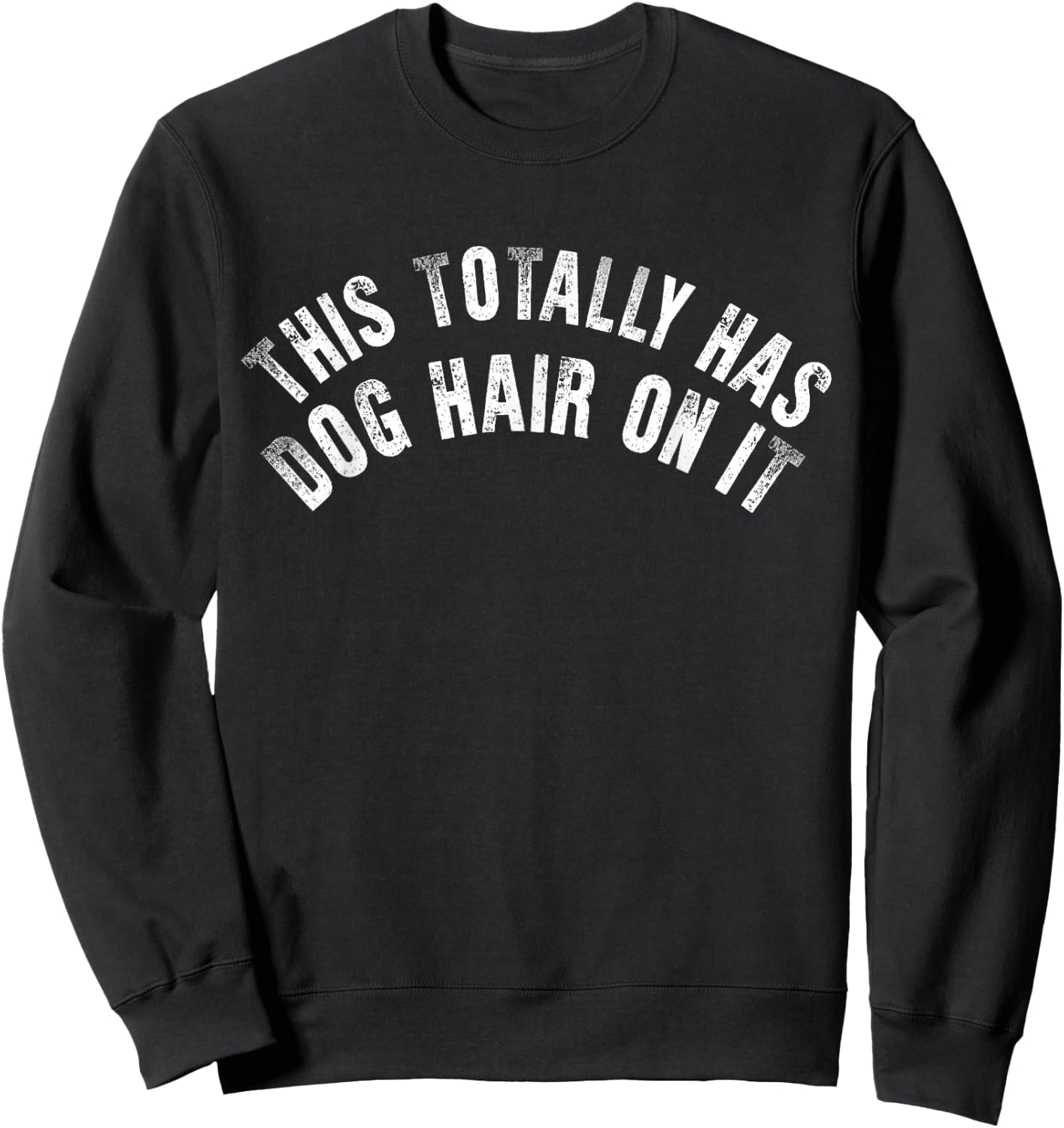 Funny This Totally Has Dog Hair On It Sweatshirt - Sweatshirt | Black
