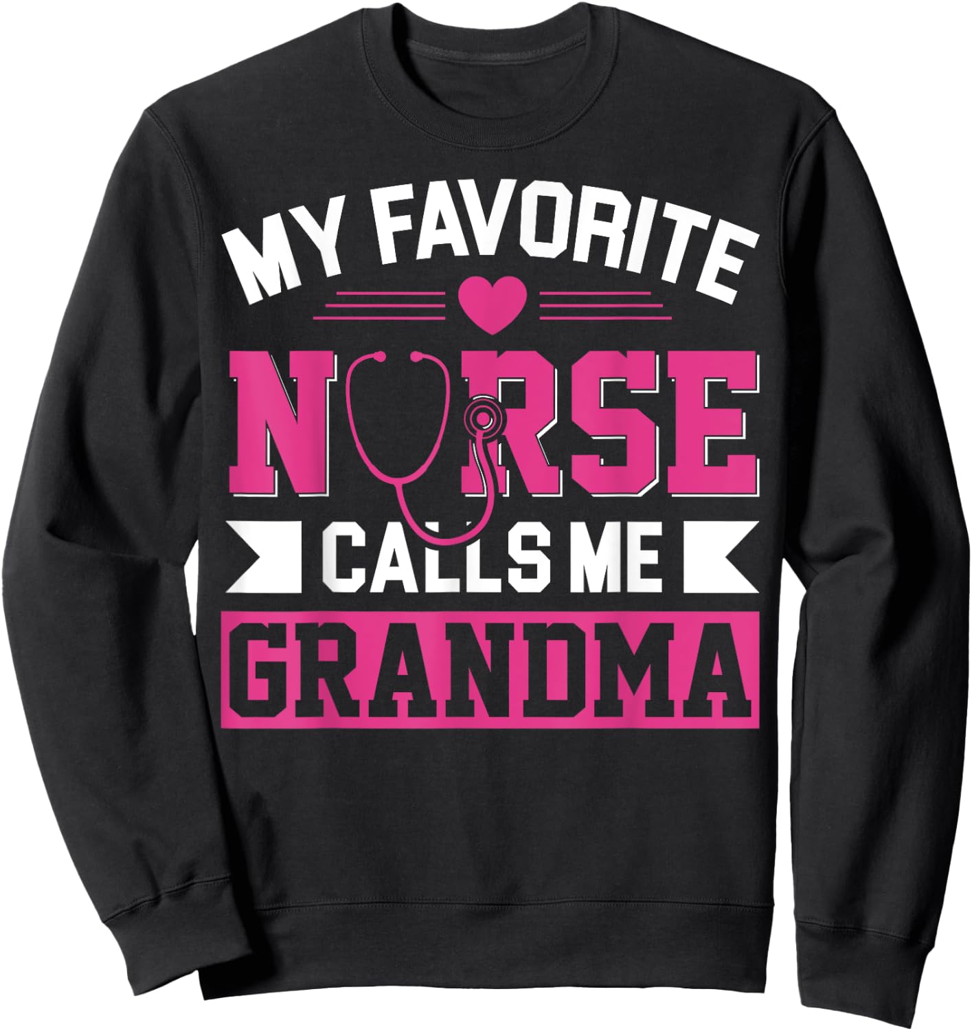My Favorite Nurse Calls Me Grandma Mothers Day Nurse Grandma Sweatshirt - Sweatshirt | Black