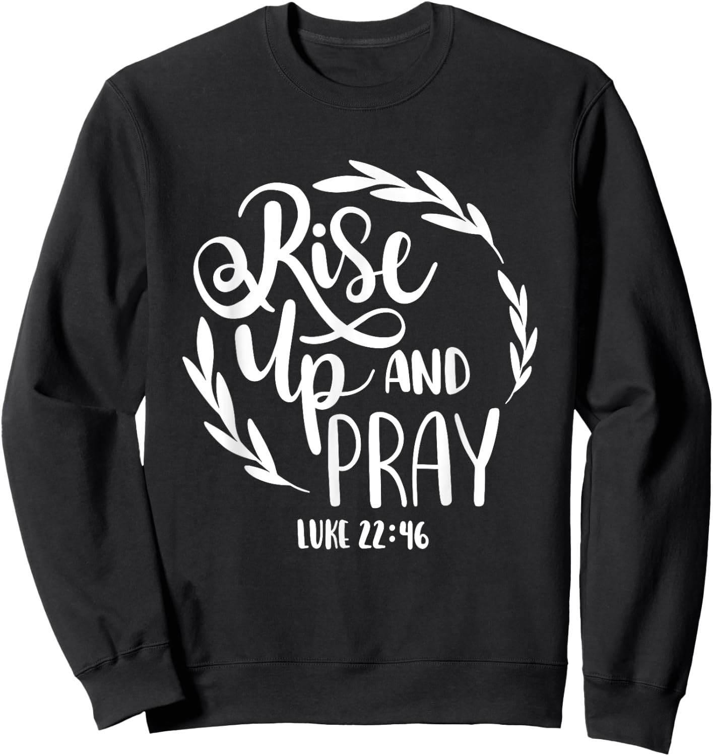 Rise Up And Pray Christian Bible Verse Quote Sweatshirt - Sweatshirt | Black
