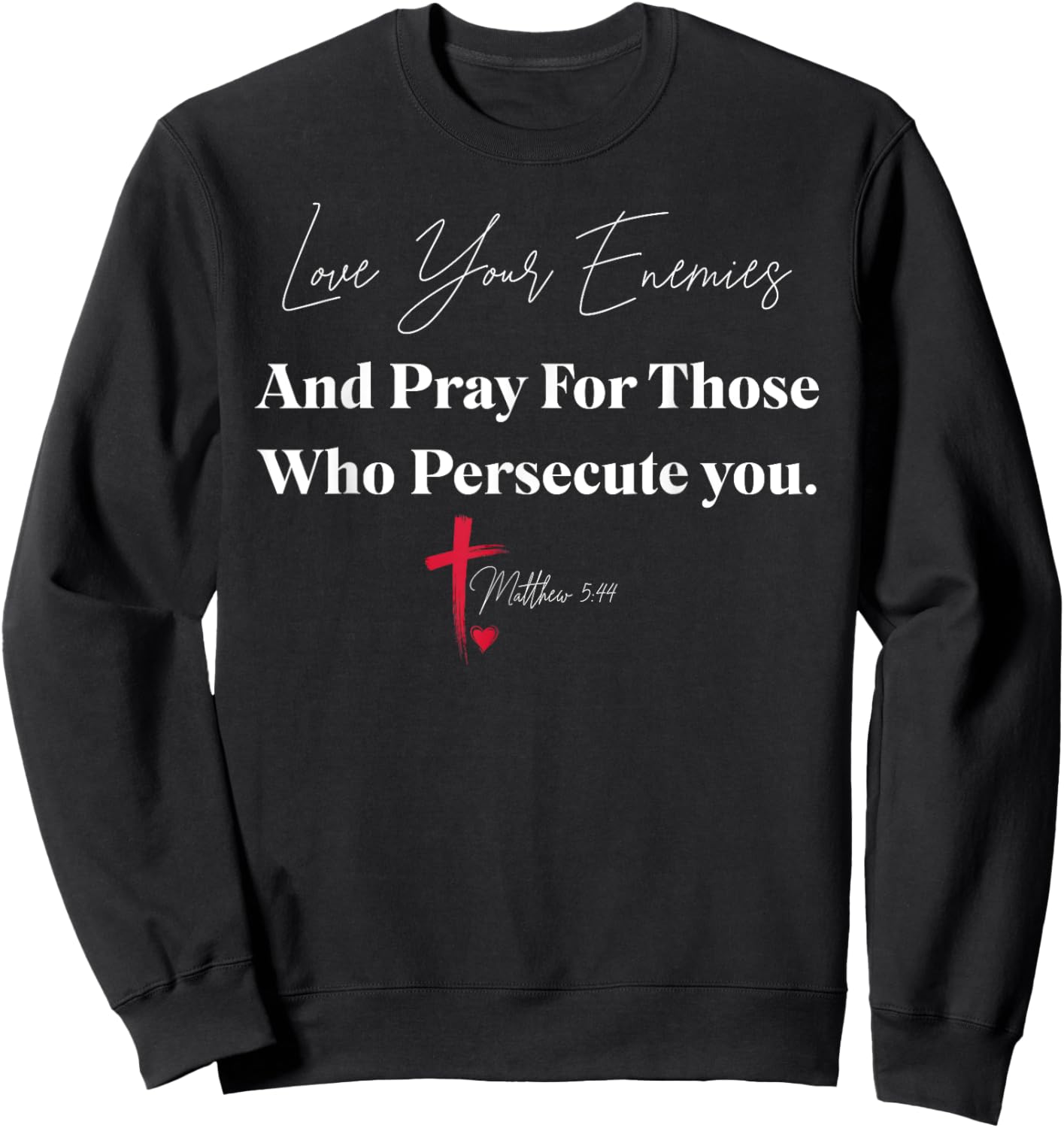 Love Your Enemies And Pray For Those Who Persecute You Sweatshirt - Sweatshirt | Black