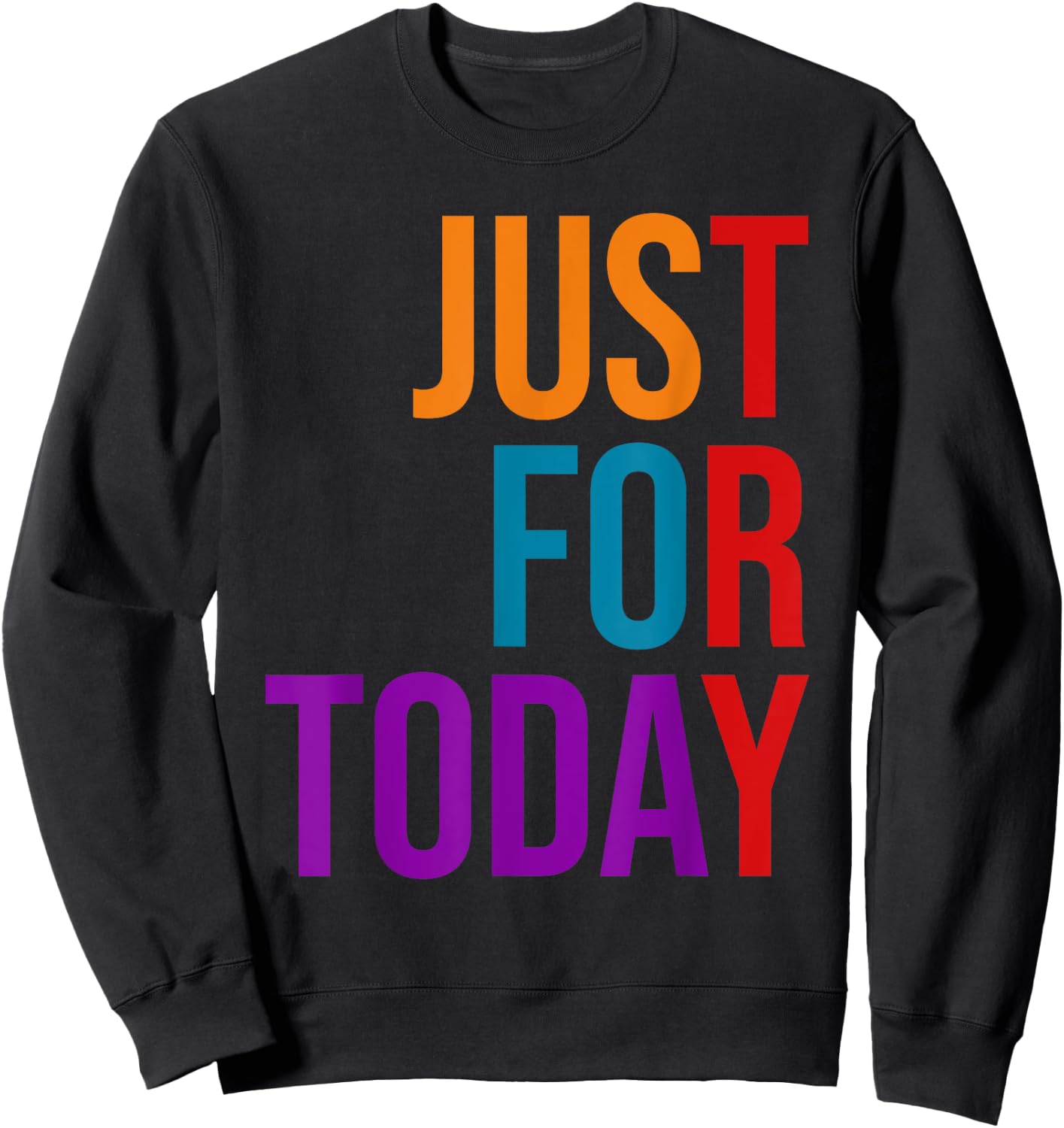 Clean and Sober Just For Today Try Addiction Awareness Sweatshirt - Sweatshirt | Black