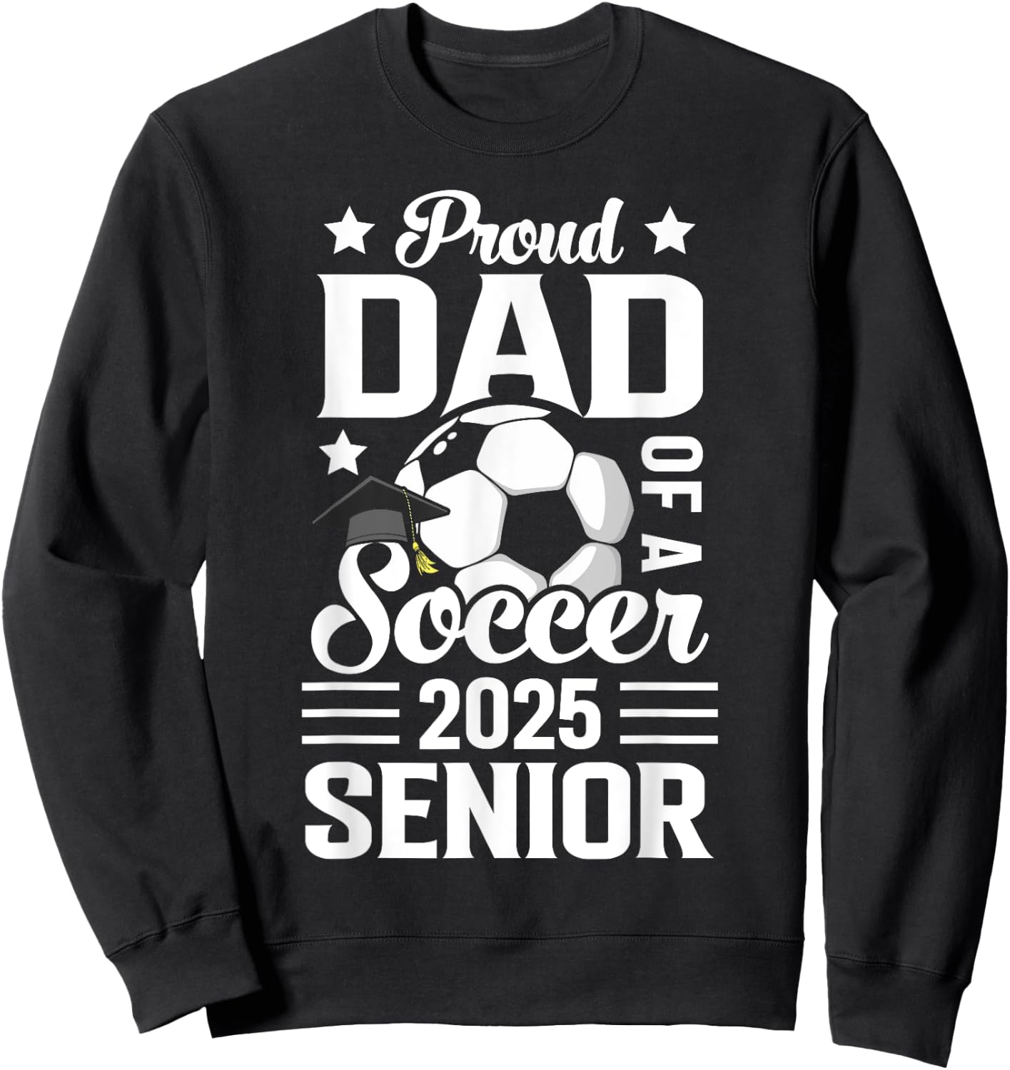 Proud dad of a Soccer senior class of 2025 graduation Sweatshirt - Sweatshirt | Black
