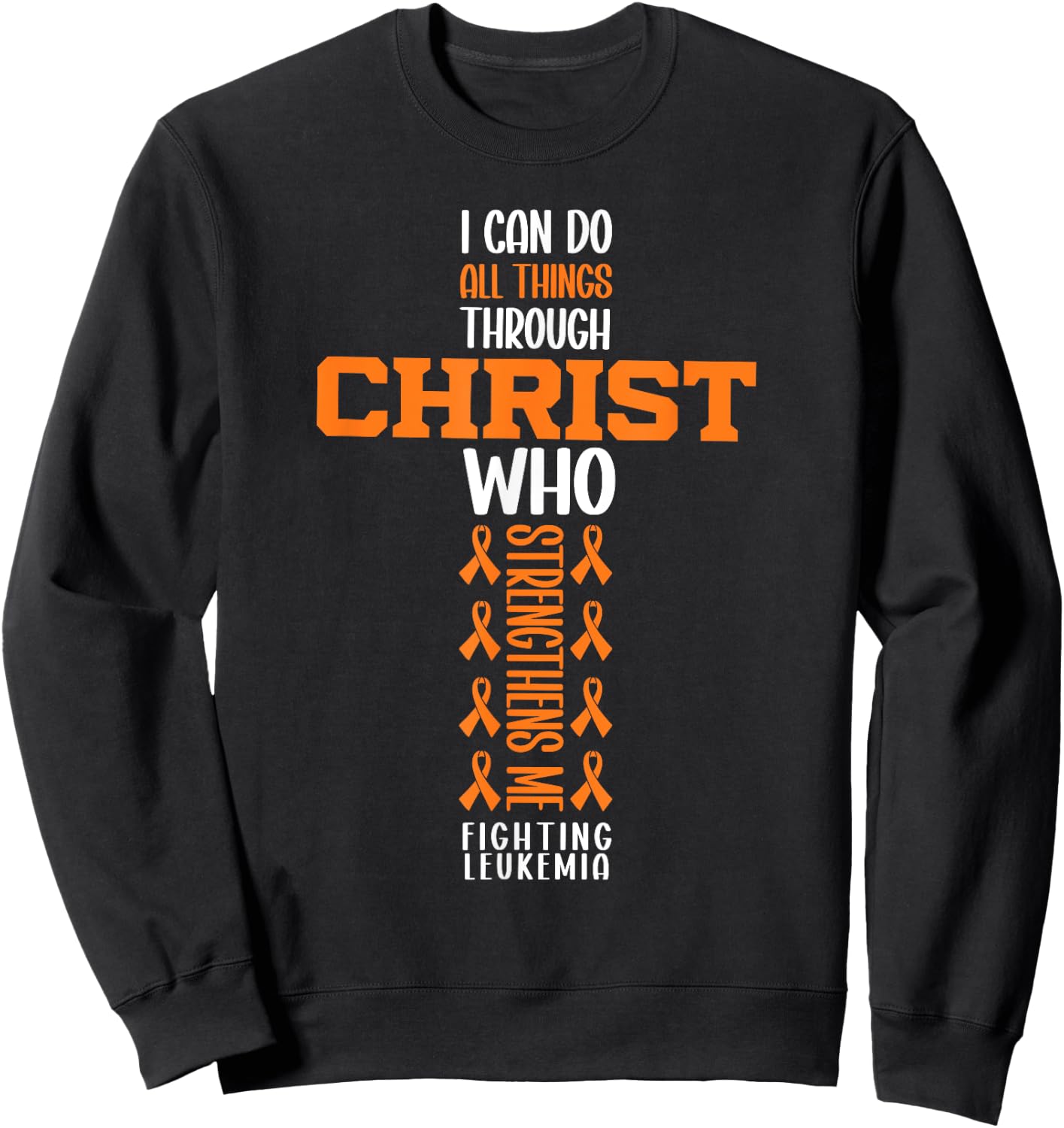 I Can Do All Things Through Christ Fighting Leukemia Warrior Sweatshirt - Sweatshirt | Black