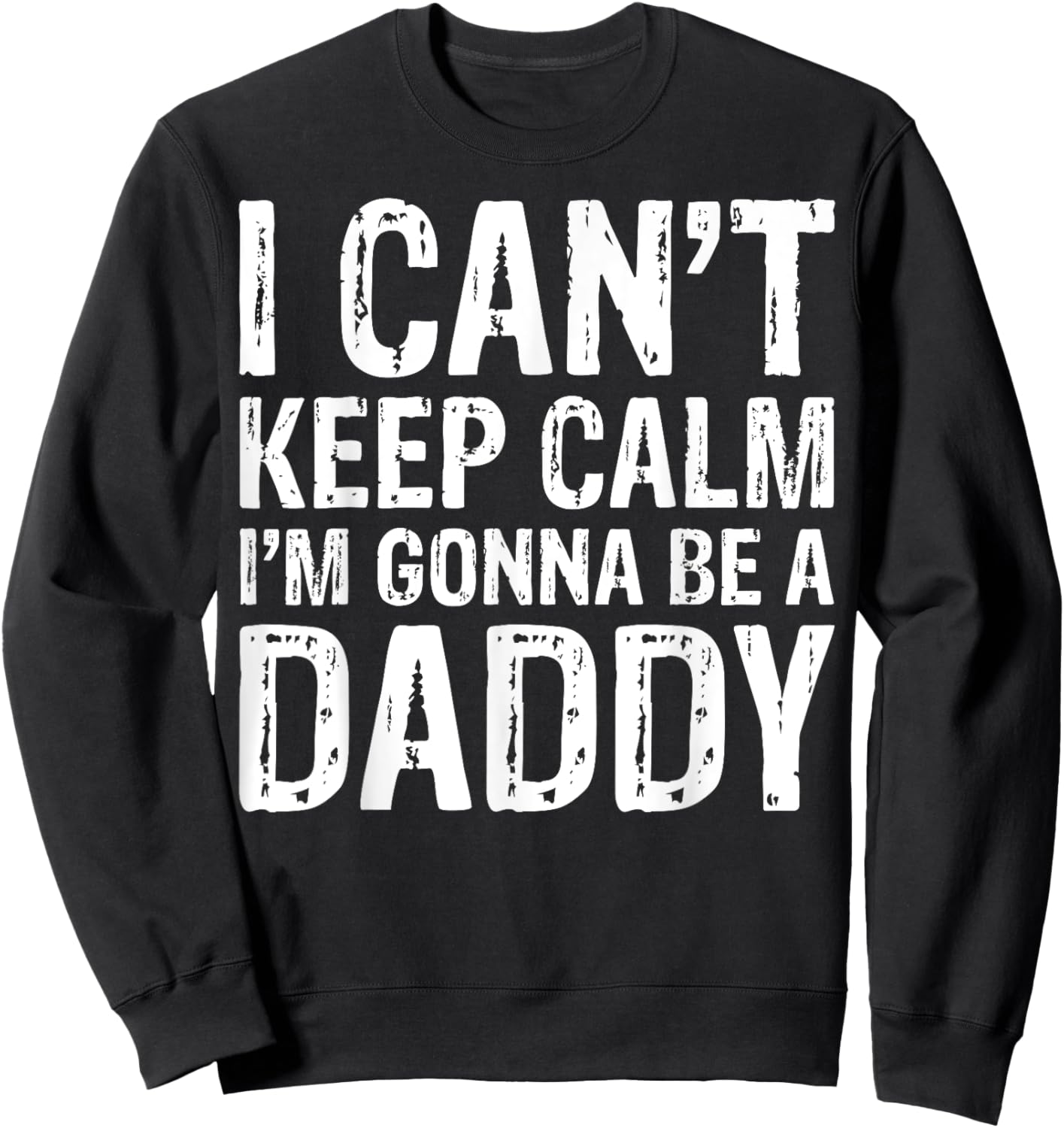 I Can't Keep Calm I'm Gonna Be A Daddy Father's Day Sweatshirt - Sweatshirt | Black