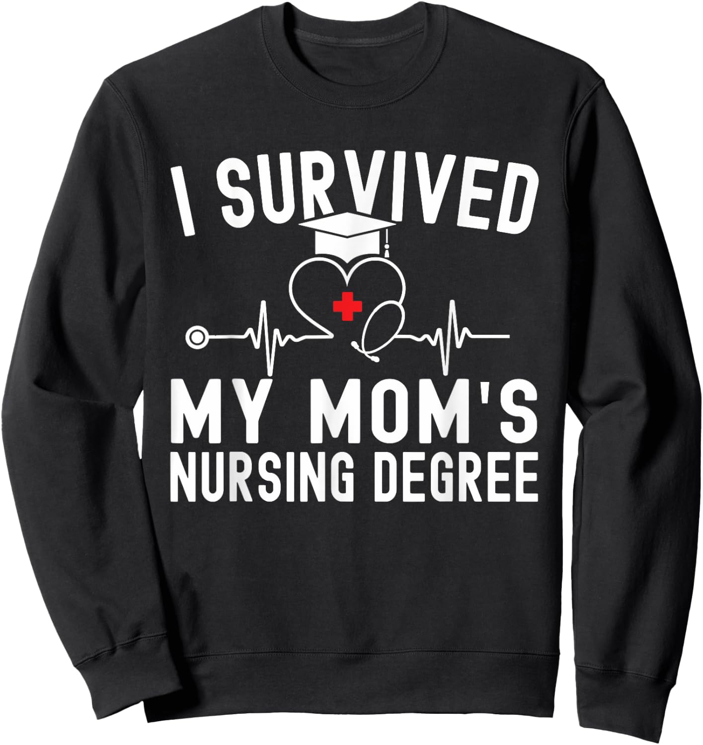 I Survived My Mom's Nursing Degree Nursing School Graduation Sweatshirt - Sweatshirt | Black