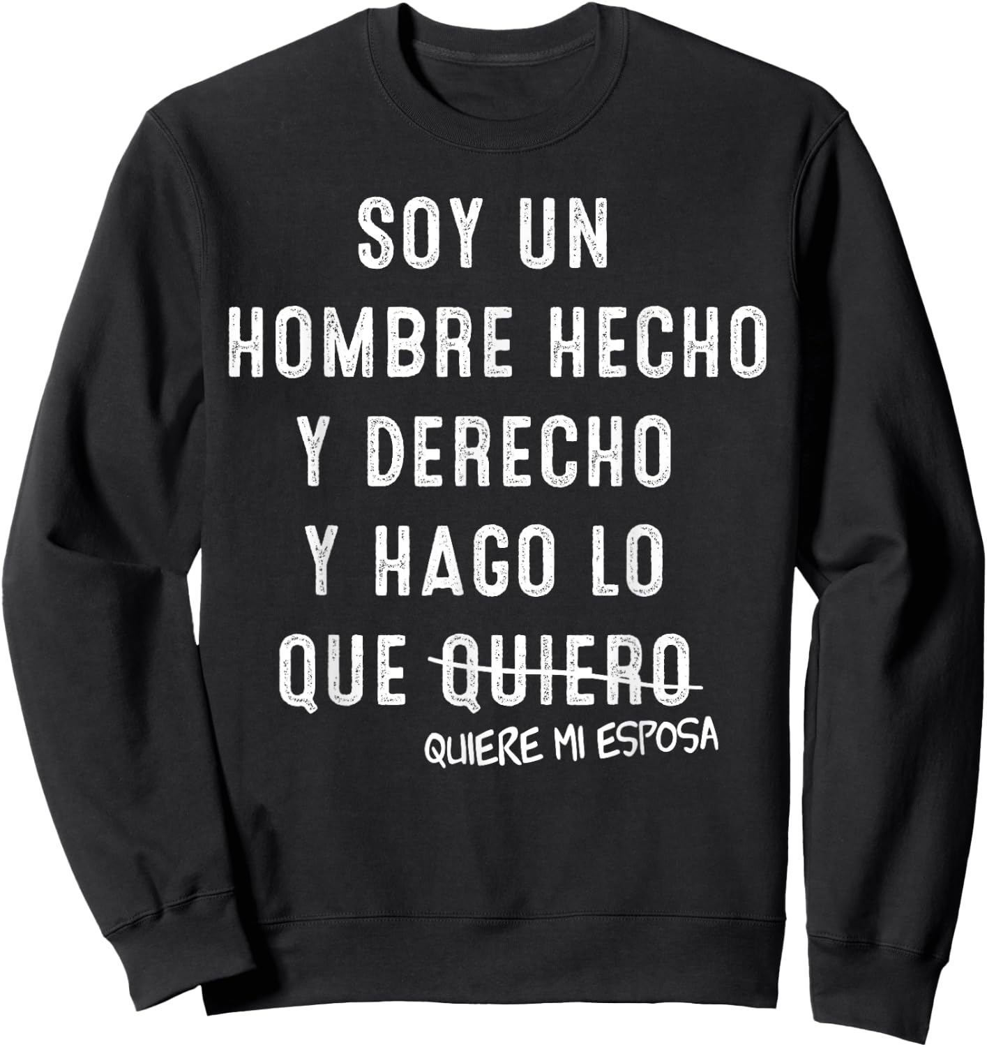 Soy Un Hombre Hecho Y Derecho Y Hago lo Que Quiere Mi Esposa Sweatshirt - Sweatshirt | Black