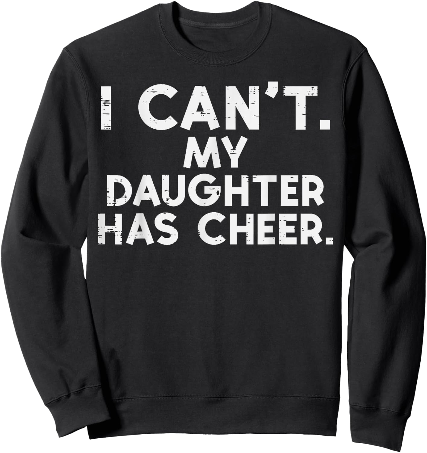 I Cant My Daughter Has Cheer Cheerleader Dad Mom Men Women Sweatshirt - Sweatshirt | Black