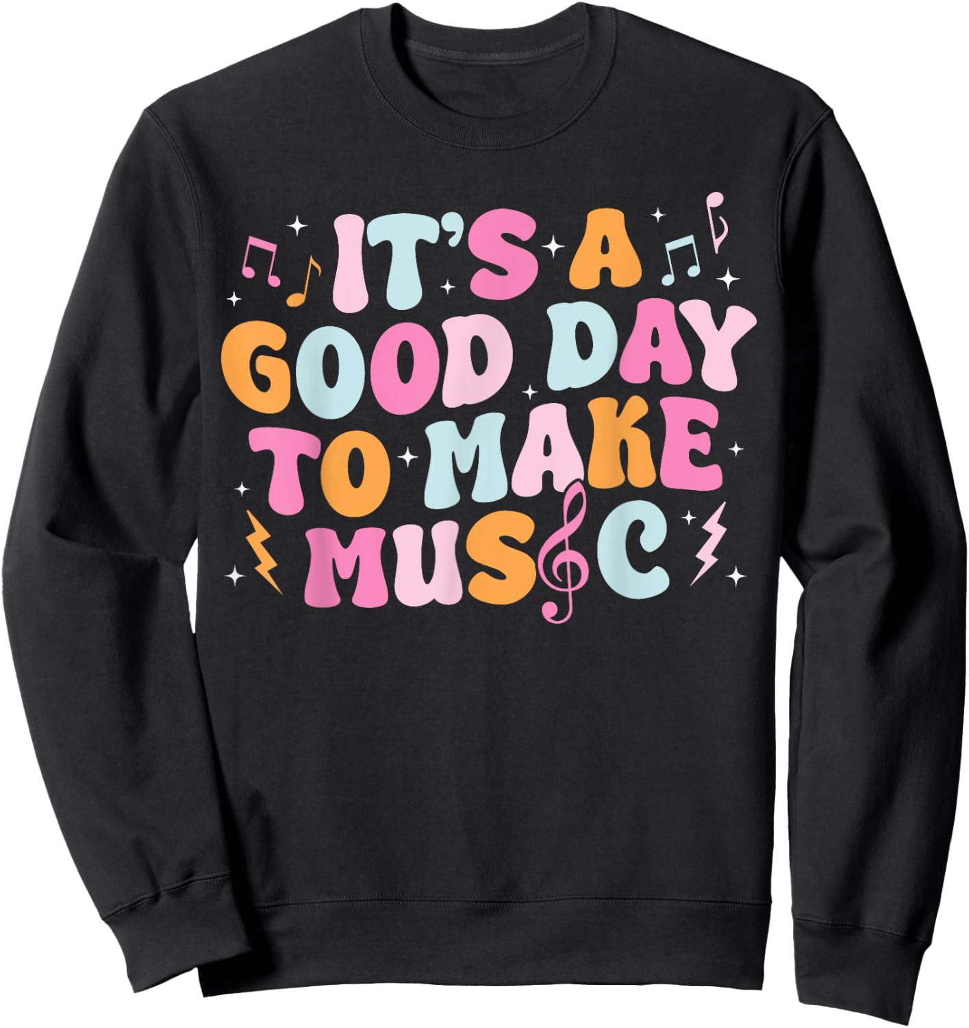 It's A Good Day To Make Music Musician Band Music Teacher Sweatshirt - Sweatshirt | Black
