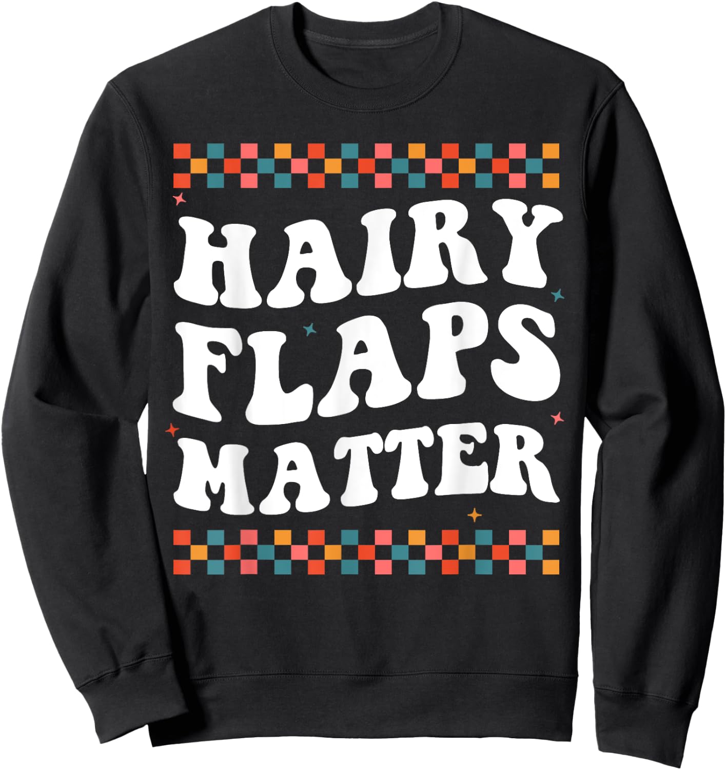 Funny Saying Inappropriate Rude Joke Hairy Flaps Matter Sweatshirt - Sweatshirt | Black