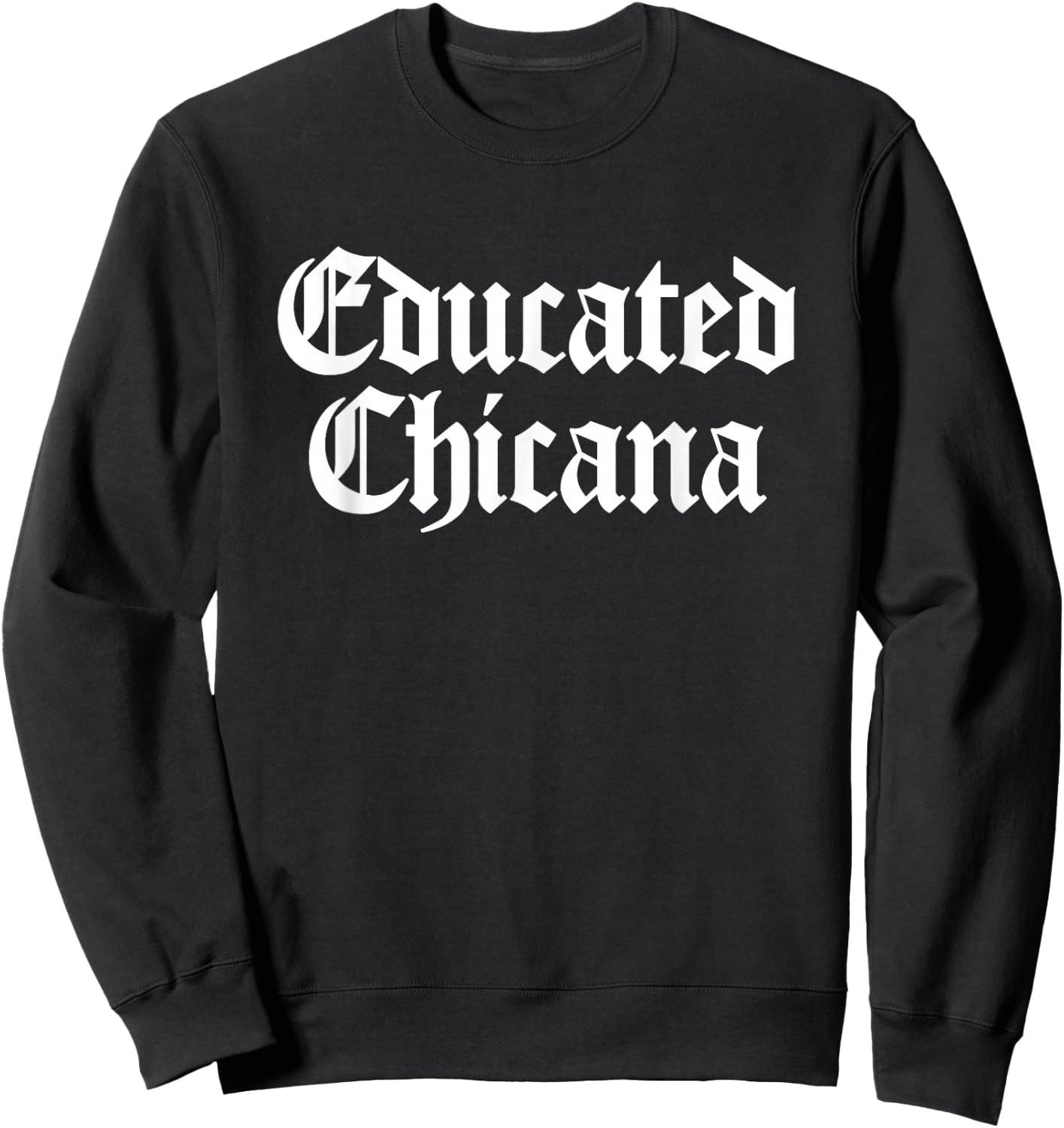 Educated Chicana Mexican Women Sweatshirt - Sweatshirt | Black